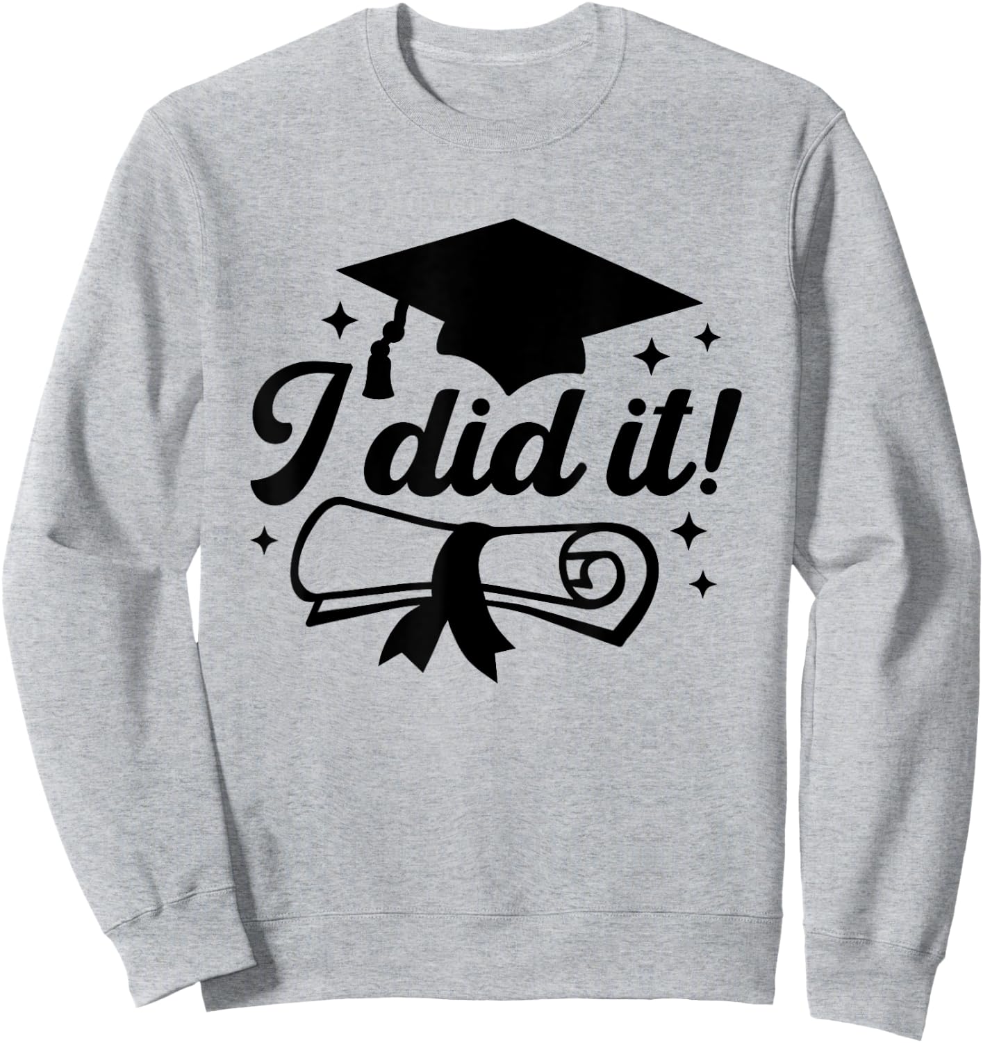 I Did It!, Graduate Achievement Celebration Graduation Done Sweatshirt - Sweatshirt | Ash