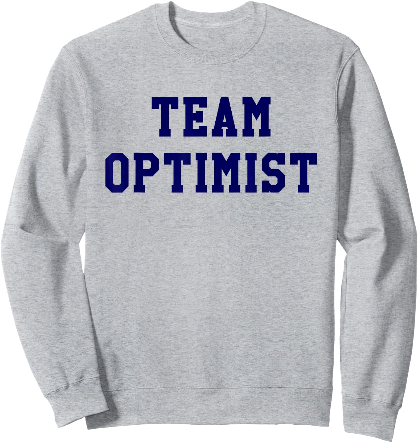 Team Optimist Think Positive Inspirational Shirt Sweatshirt - Sweatshirt | Ash