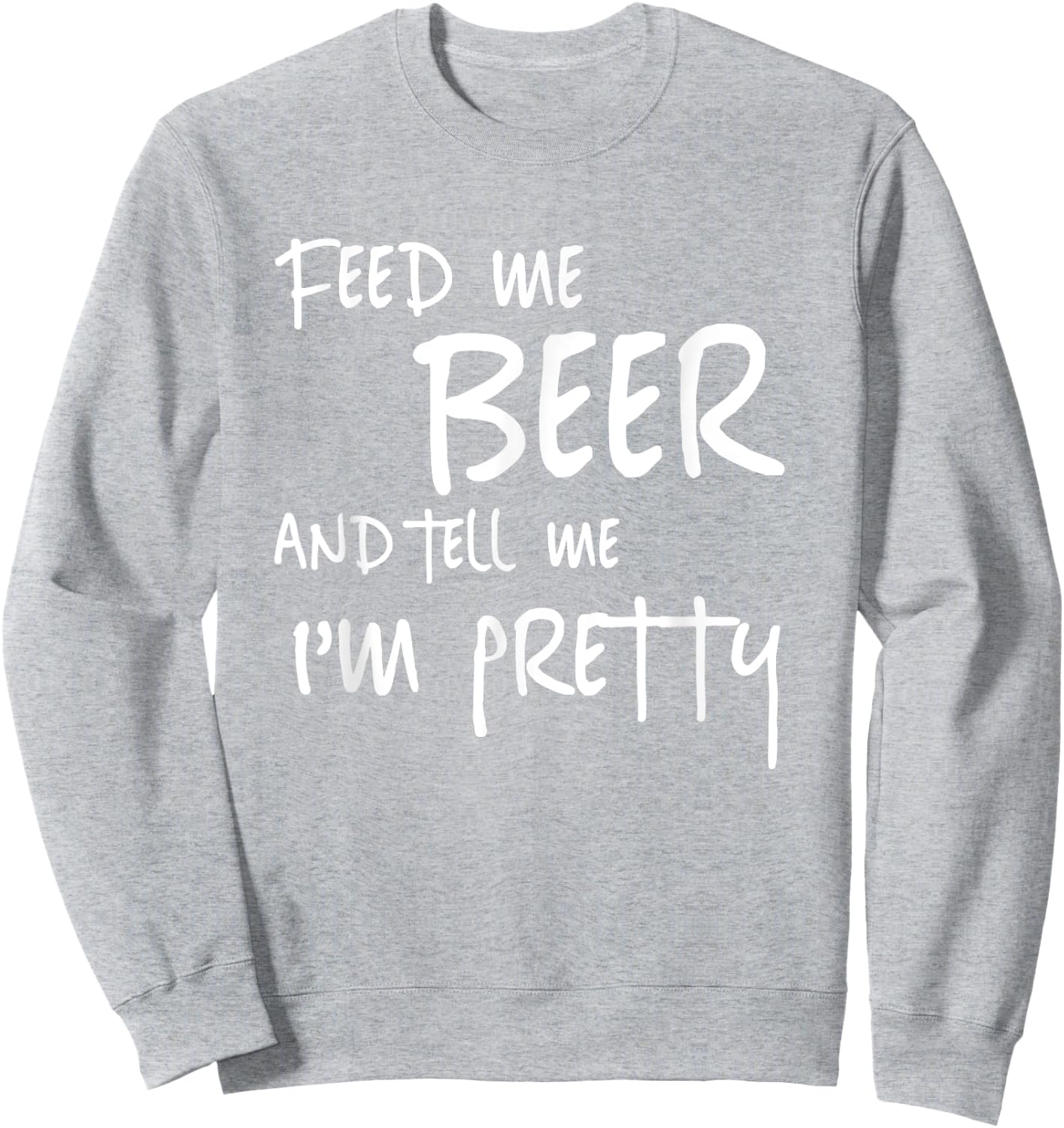 Feed Me Beer Tell Me Im Pretty Funny St Patricks Drinking Sweatshirt - Sweatshirt | Ash