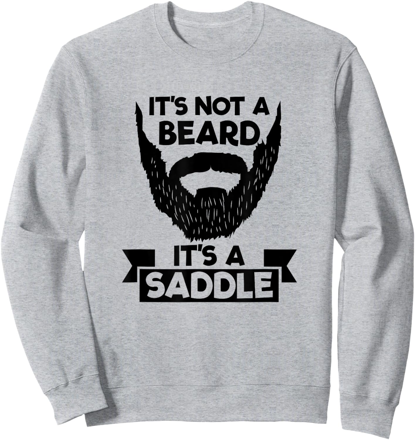 It's Not A Beard It's A Saddle Cool Sweatshirt - Sweatshirt | Ash