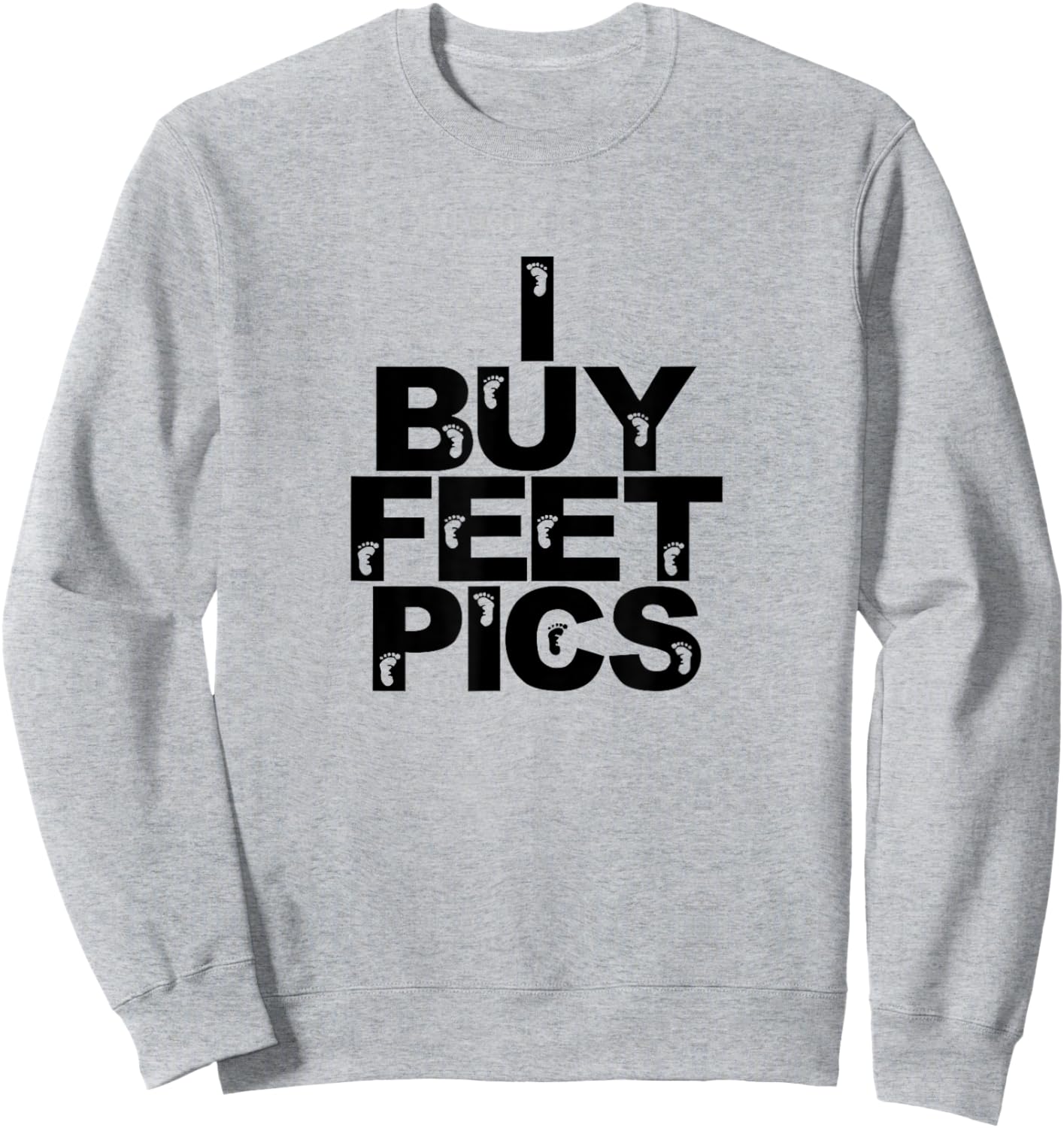 Funny Foot Fetish I Buy Feet Pics Joke Prank Feet Lover Sweatshirt - Sweatshirt | Ash