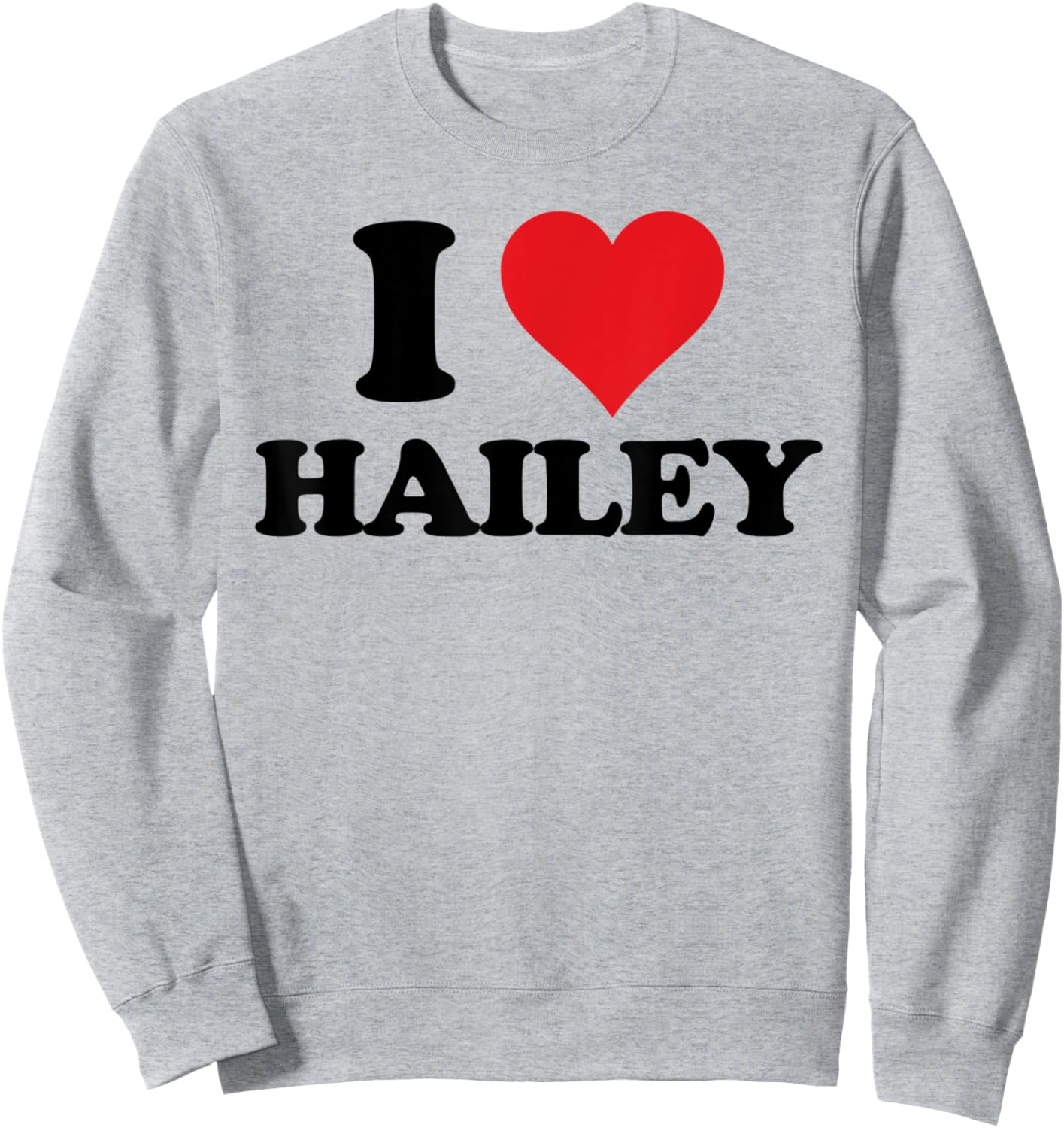 I Heart Hailey First Name I Love Personalized Stuff Sweatshirt - Sweatshirt | Ash