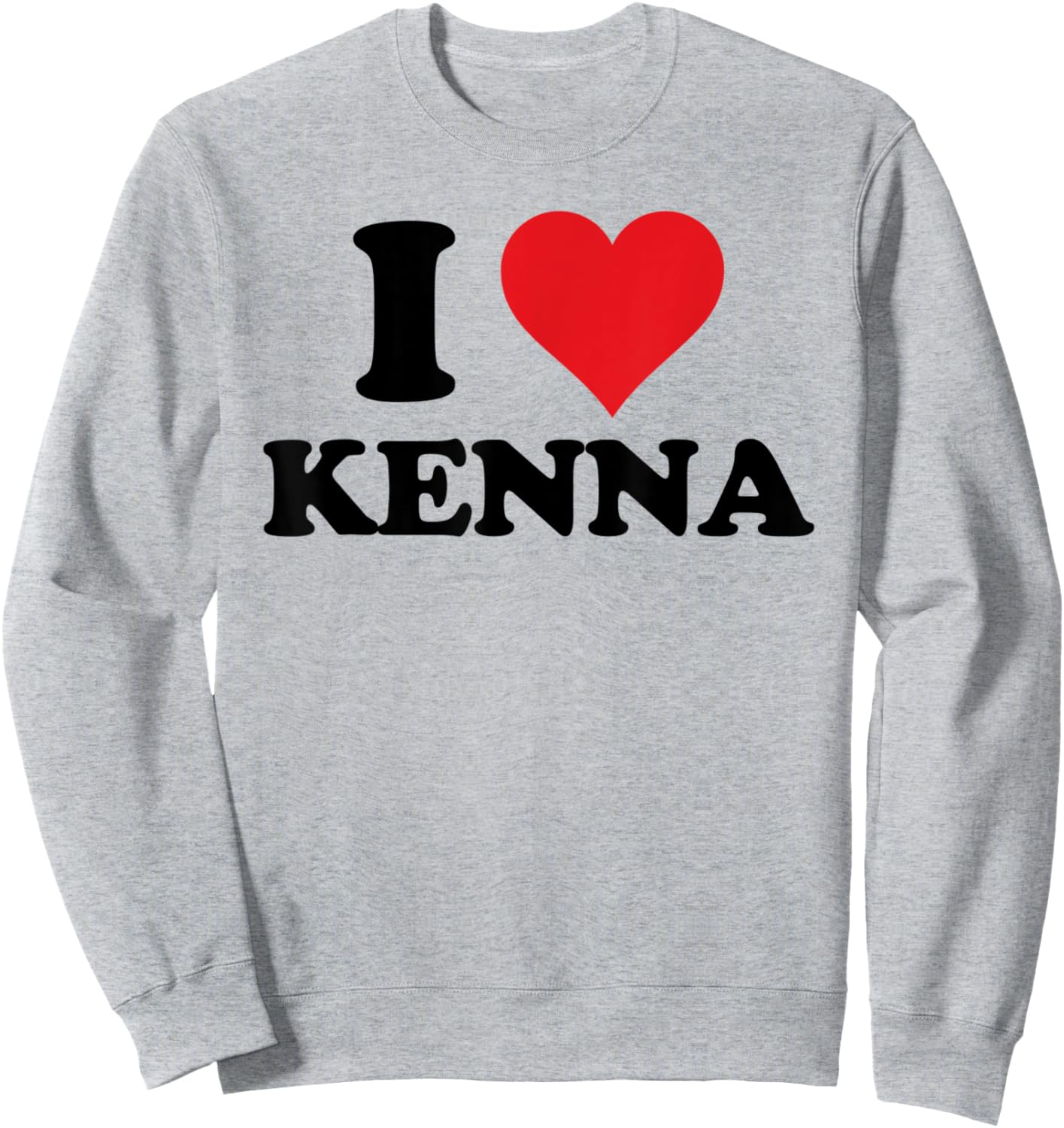 I Heart Kenna First Name I Love Personalized Stuff Sweatshirt - Sweatshirt | Ash