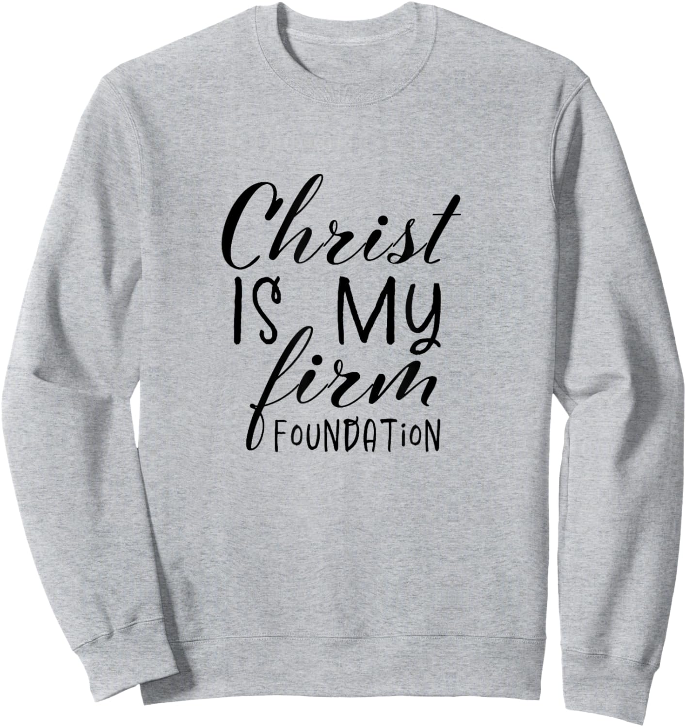 Christ Is My Foundation Slogan,Christian Clothing, Christian Sweatshirt - Sweatshirt | Ash