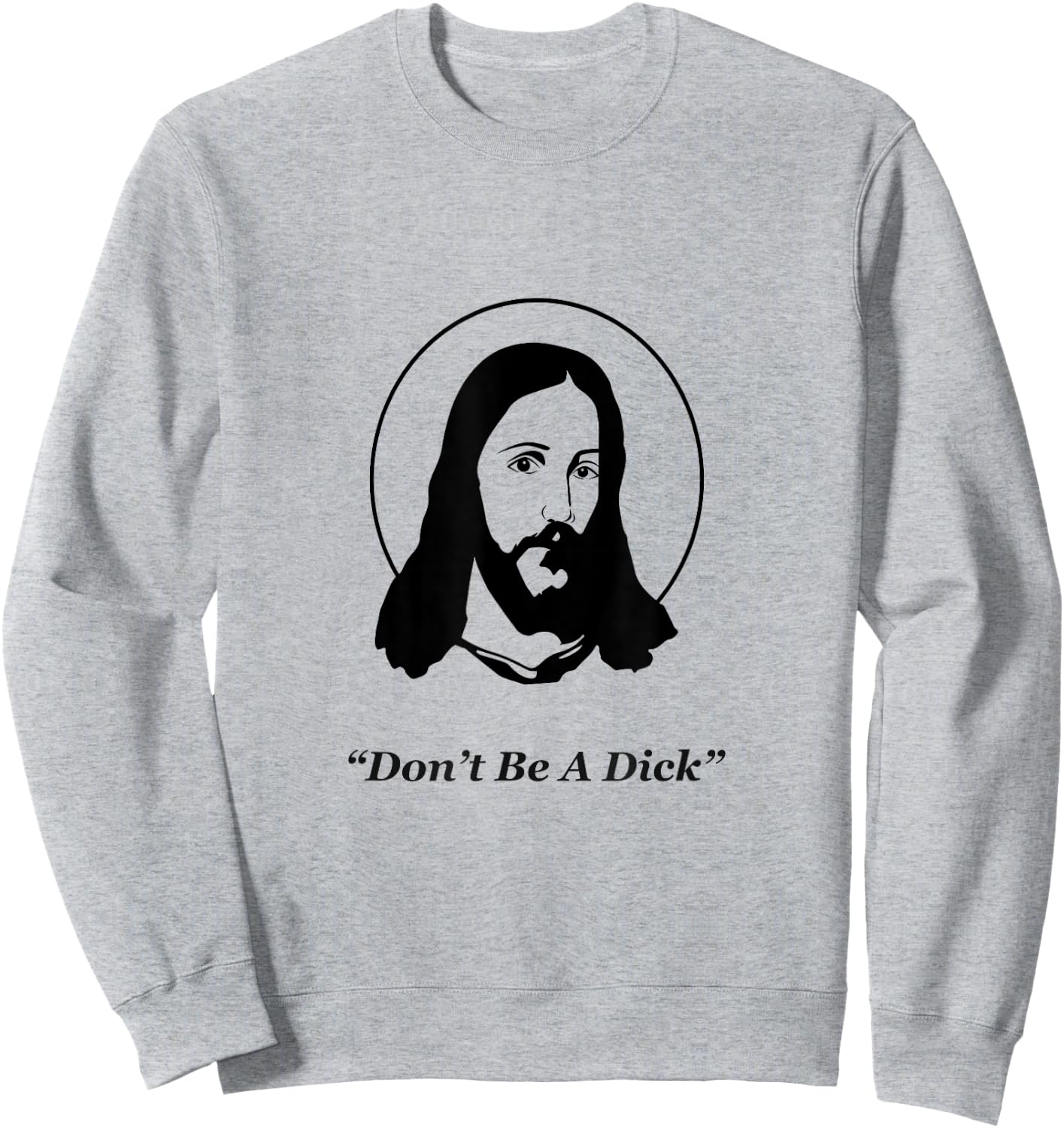 Don't Be A Dick Jesus Sweatshirt - Sweatshirt | Ash