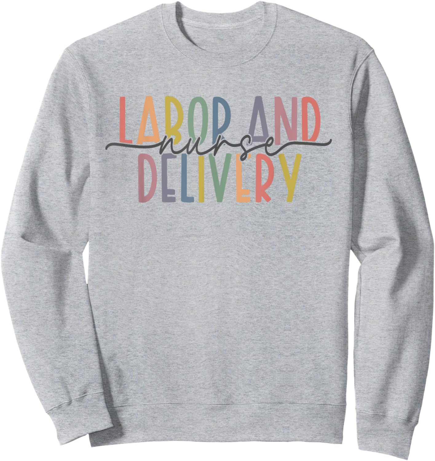Labor and Delivery Nurse - L&D Nurse Appreciation Sweatshirt - Sweatshirt | Ash