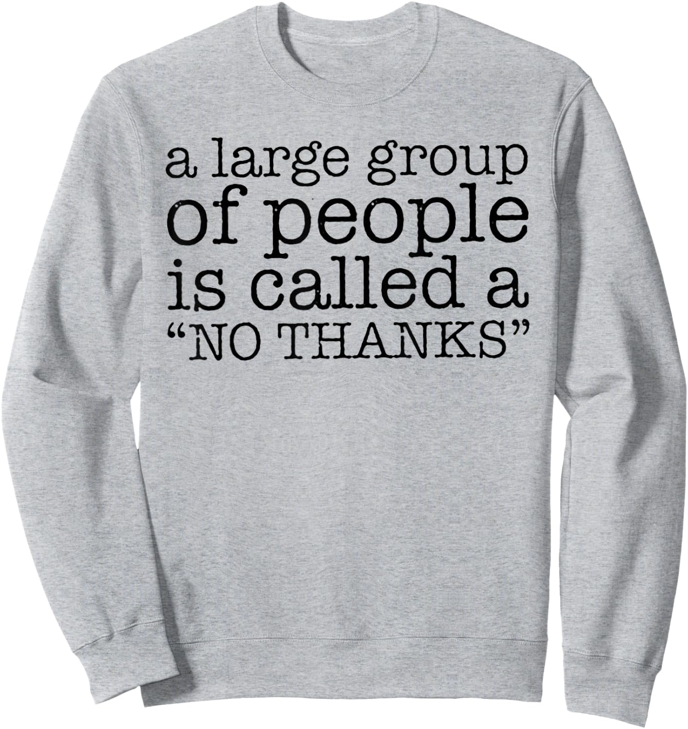A Large Group of People is Called a "No Thanks" Sweatshirt - Sweatshirt | Ash