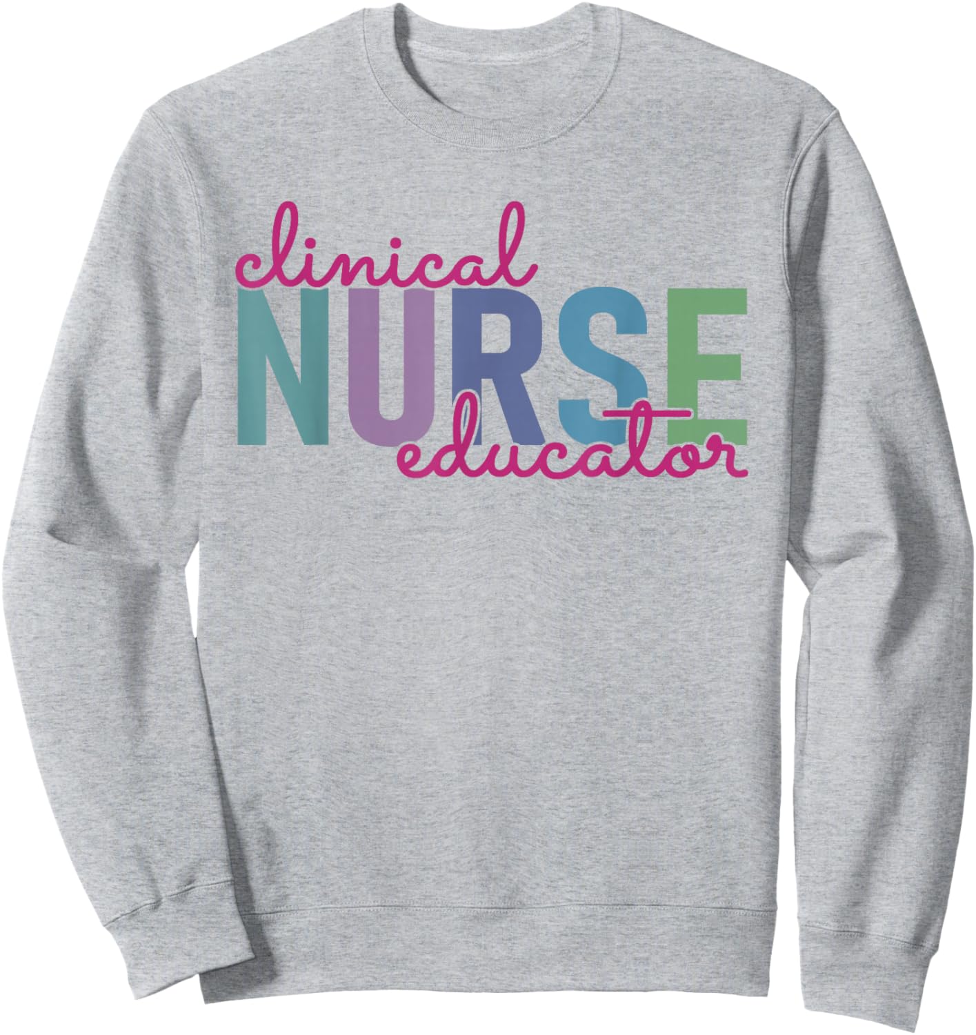 Clinical Nurse Educator Nursing Instructor Appreciation Sweatshirt - Sweatshirt | Ash
