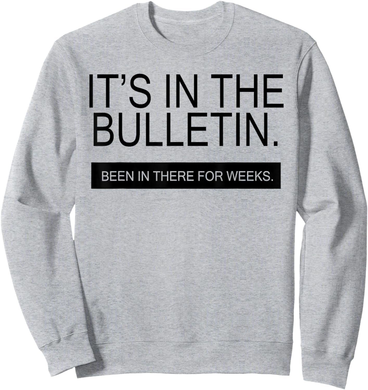It's In The Bulletin Been In There For Weeks Sweatshirt - Sweatshirt | Ash