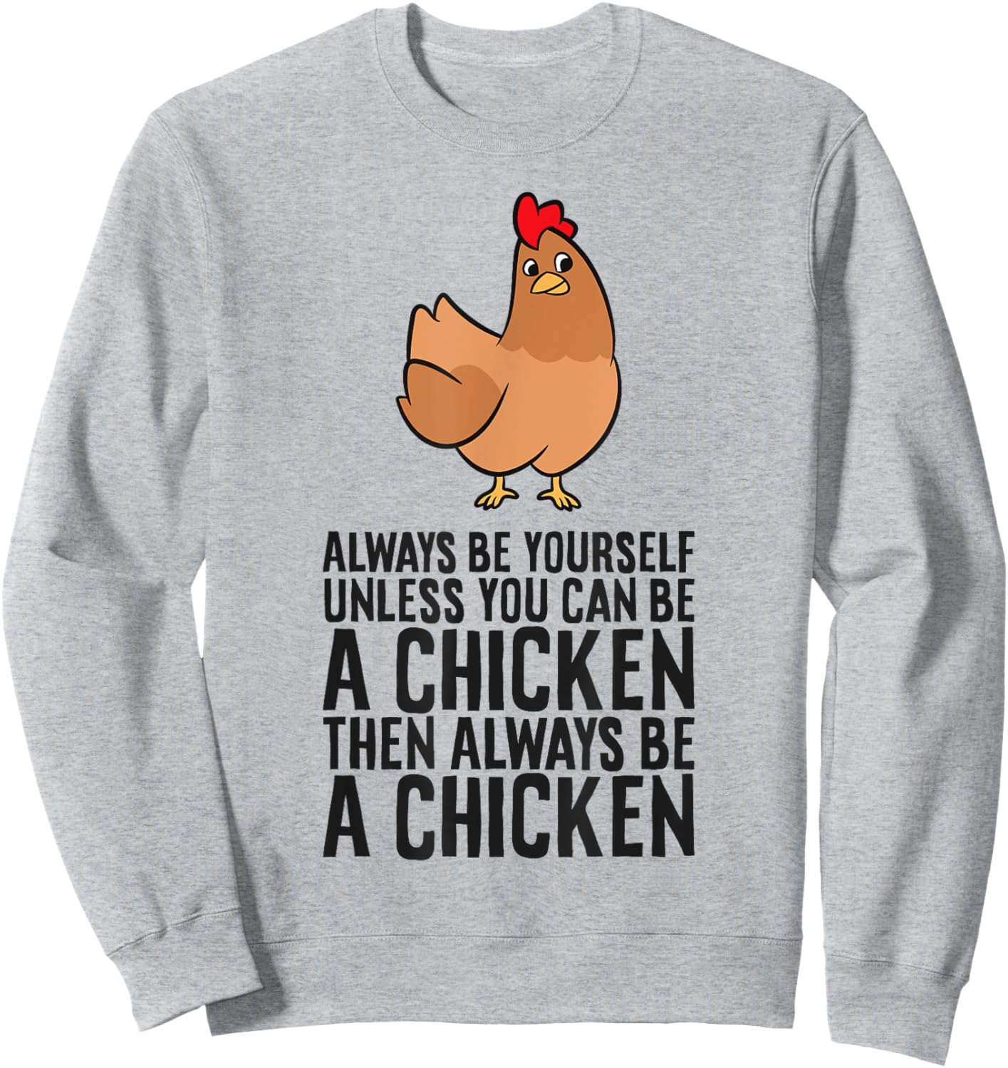 Always Be Yourself Unless You Can Be A Chicken Sweatshirt - Sweatshirt | Ash