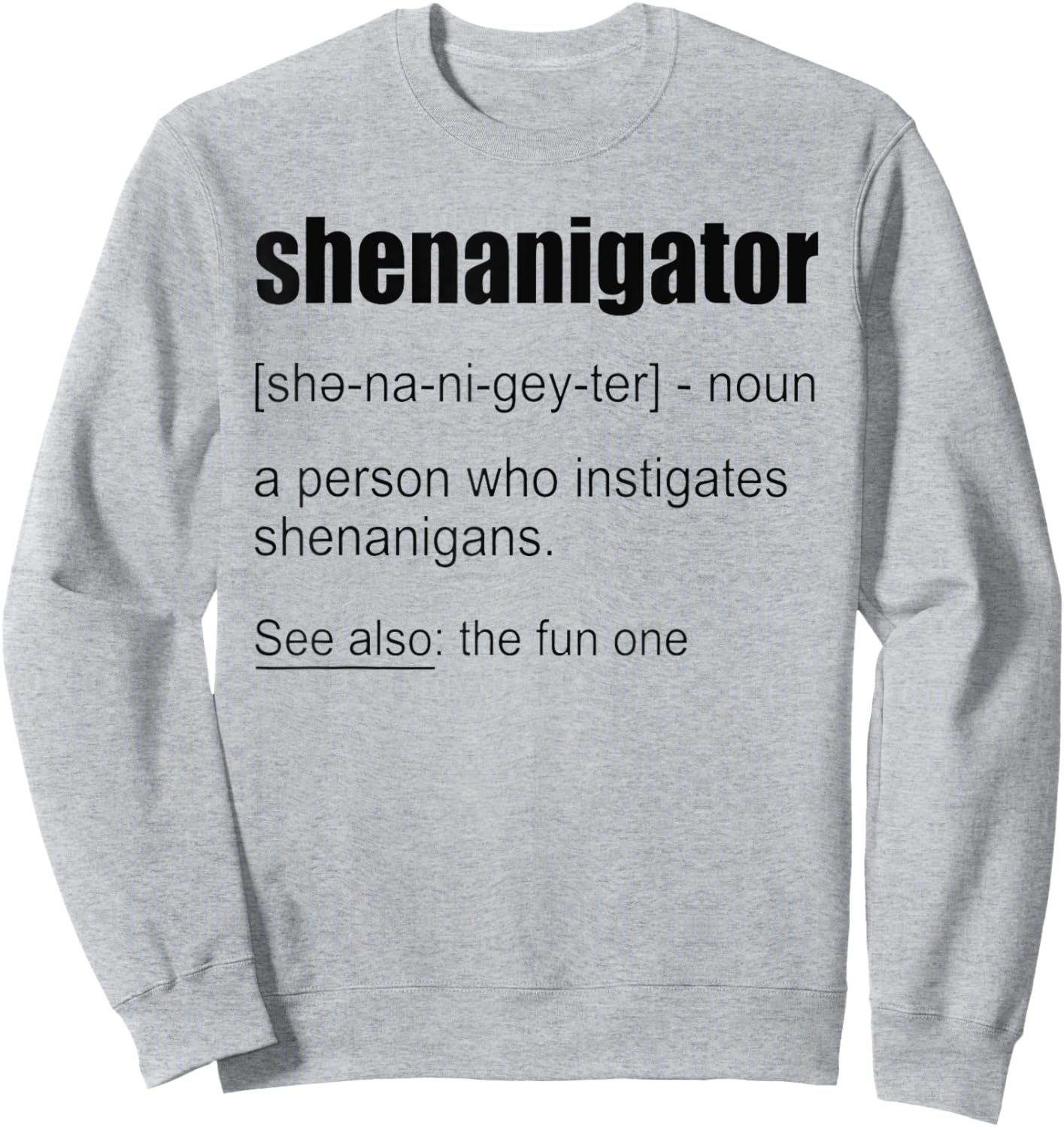 Funny Shenanigator Definition Shirt Shenanigator Sweatshirt - Sweatshirt | Ash