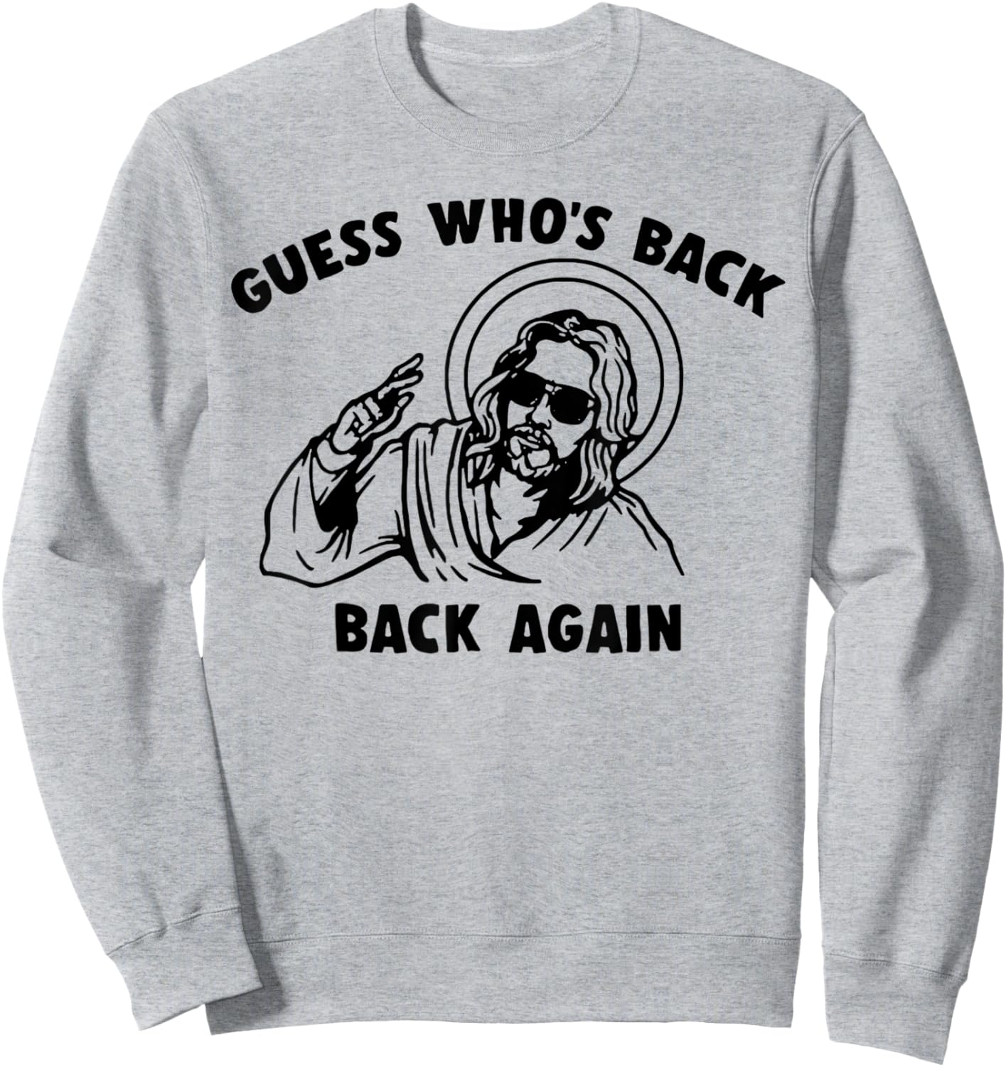 Guess Who's Back Back Again Jesus Sweatshirt - Sweatshirt | Ash
