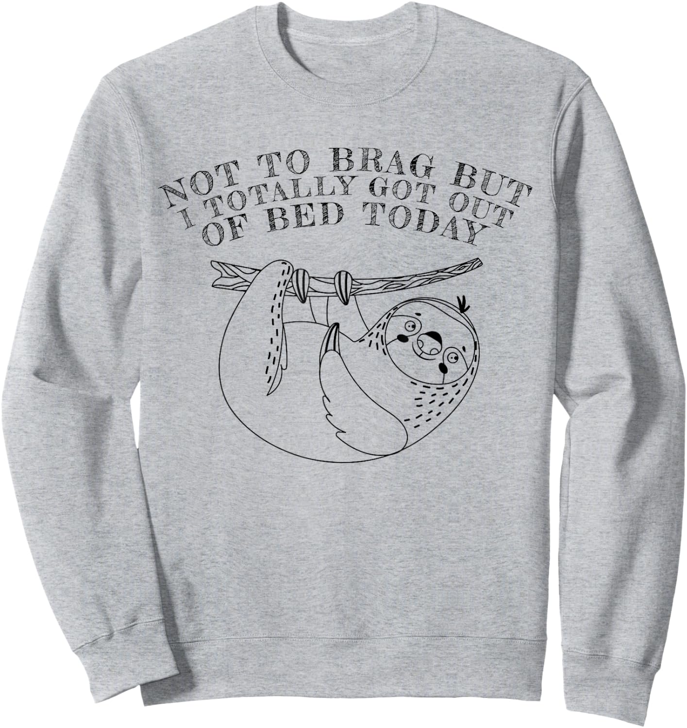 Not To Brag But I Totally Got Out Of Bed Today Sloth Sweatshirt - Sweatshirt | Ash