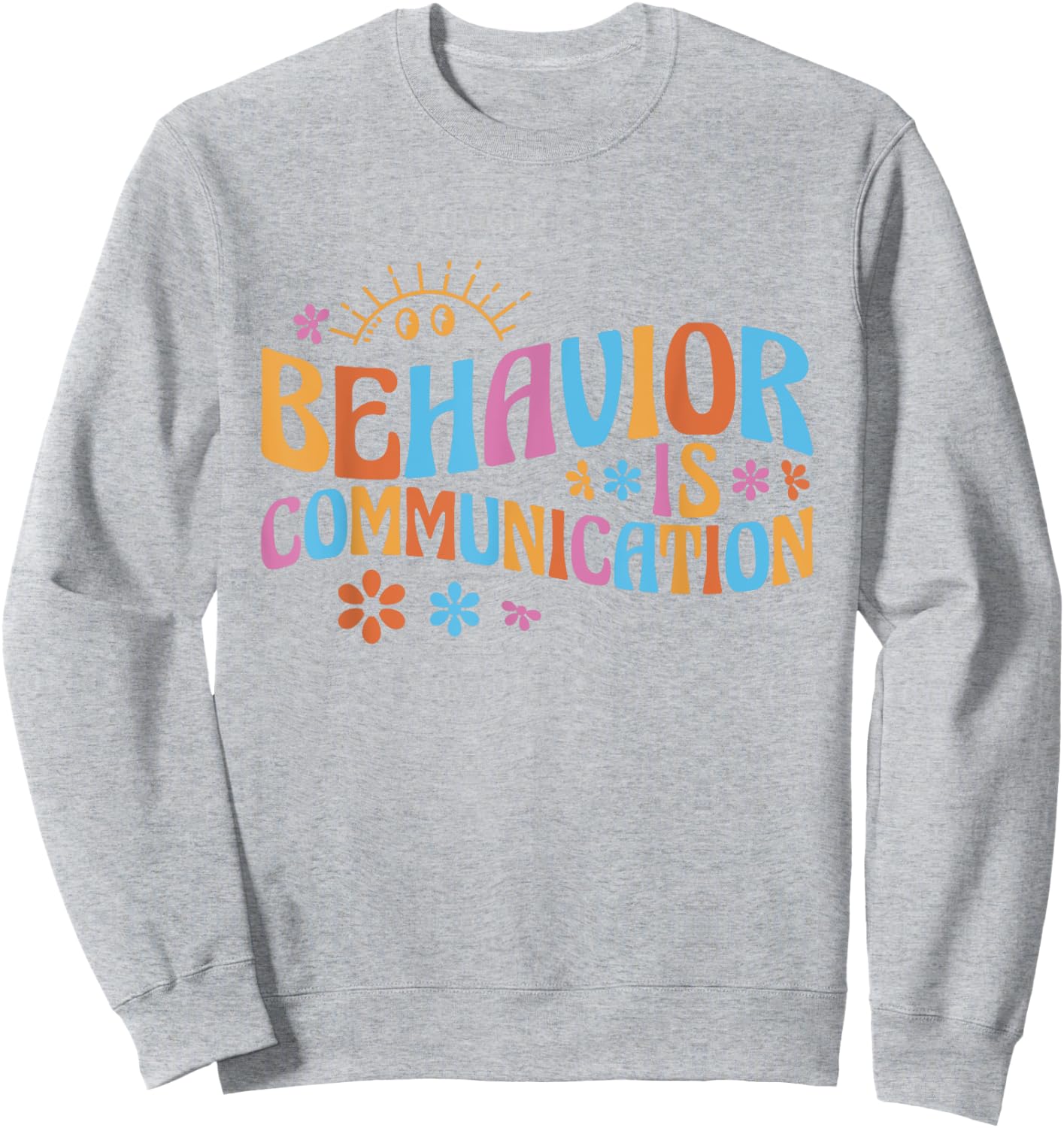 Cute Applied Behavior Analysis Gifts Behavior Analyst Behavior Is Communication - -Adults, White, Small, Short Sleeve, Classic Fit, Cotton 65% Polyester 35% Sweatshirt - Sweatshirt | Ash