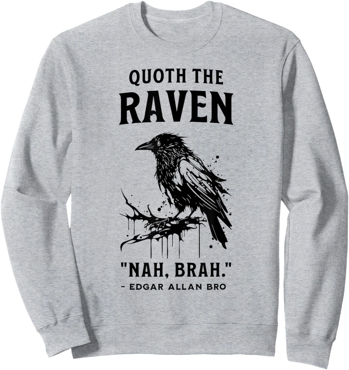 QUOTH THE RAVEN "NAH, BRAH." funny design Sweatshirt - Sweatshirt | Ash