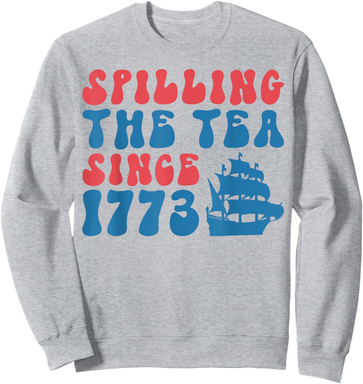4th of July Spilling the Tea Since 1773 Fourth of July Women Kids Men Sweatshirt - Sweatshirt | Ash