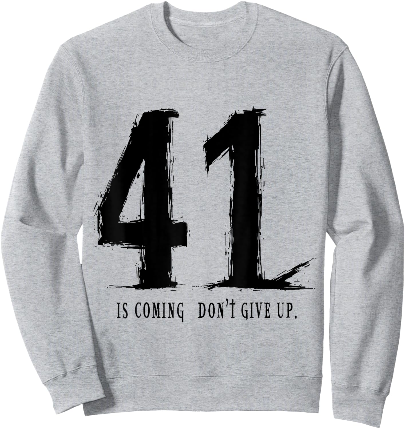 Your 41 is coming don’t give up Sweatshirt - Sweatshirt | Ash