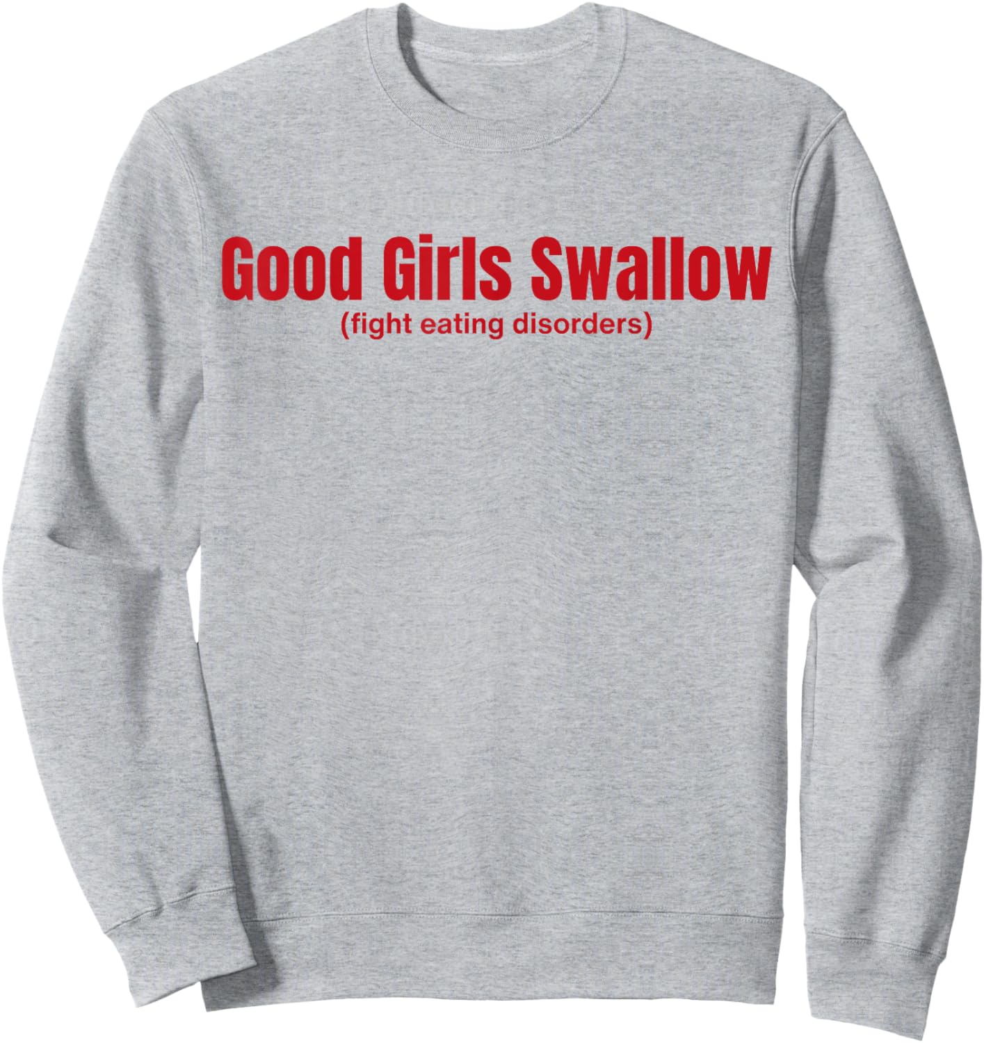 Good Girls Swallow Fight Eating Disorders Sweatshirt - Sweatshirt | Ash