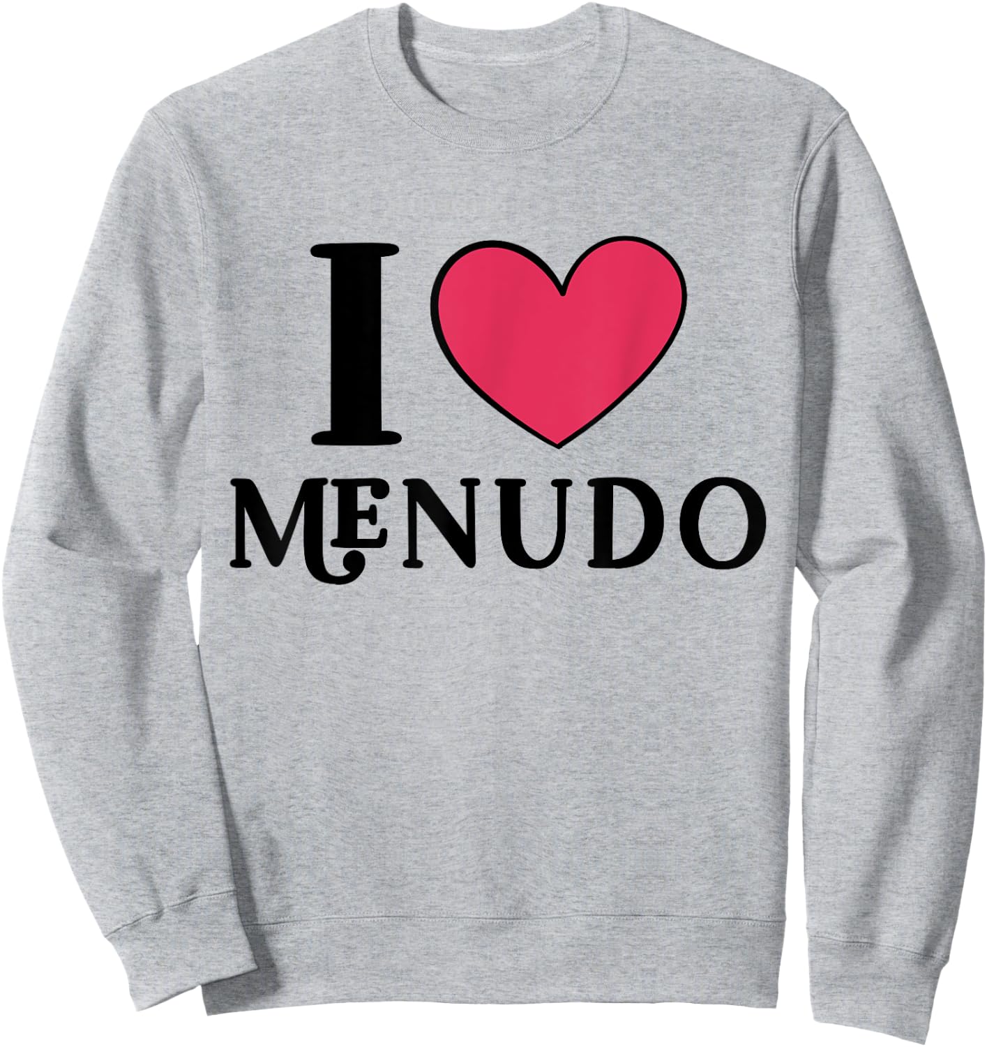 I Love Menudo Mexican Food Lover Sweatshirt - Sweatshirt | Ash