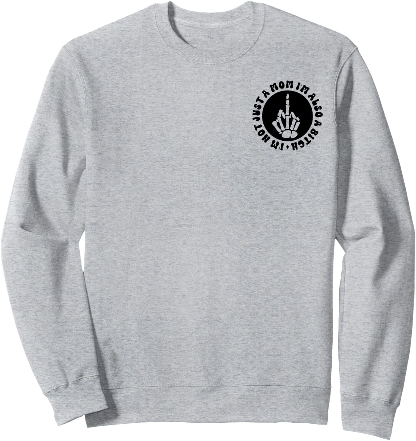 I'm Not Just A Mom I'm Also A Bitch Sweatshirt - Sweatshirt | Ash