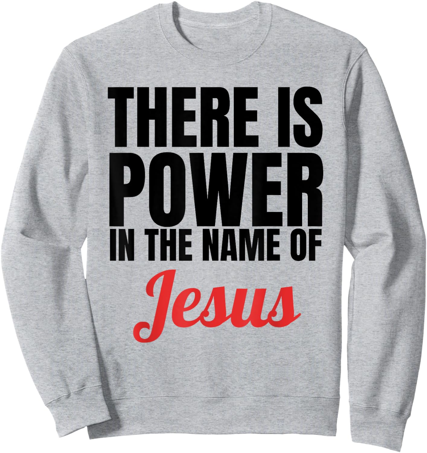 There Is Power In The Name Of Jesus Christian Gift Sweatshirt - Sweatshirt | Ash