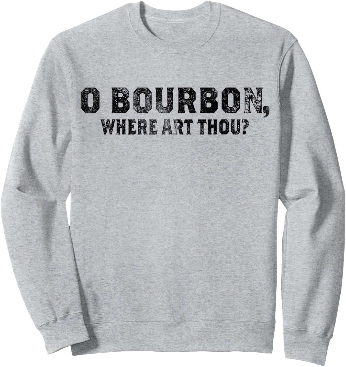 Funny Whiskey & Bourbon Fan O Bourbon Where Art Thou Sweatshirt - Sweatshirt | Ash