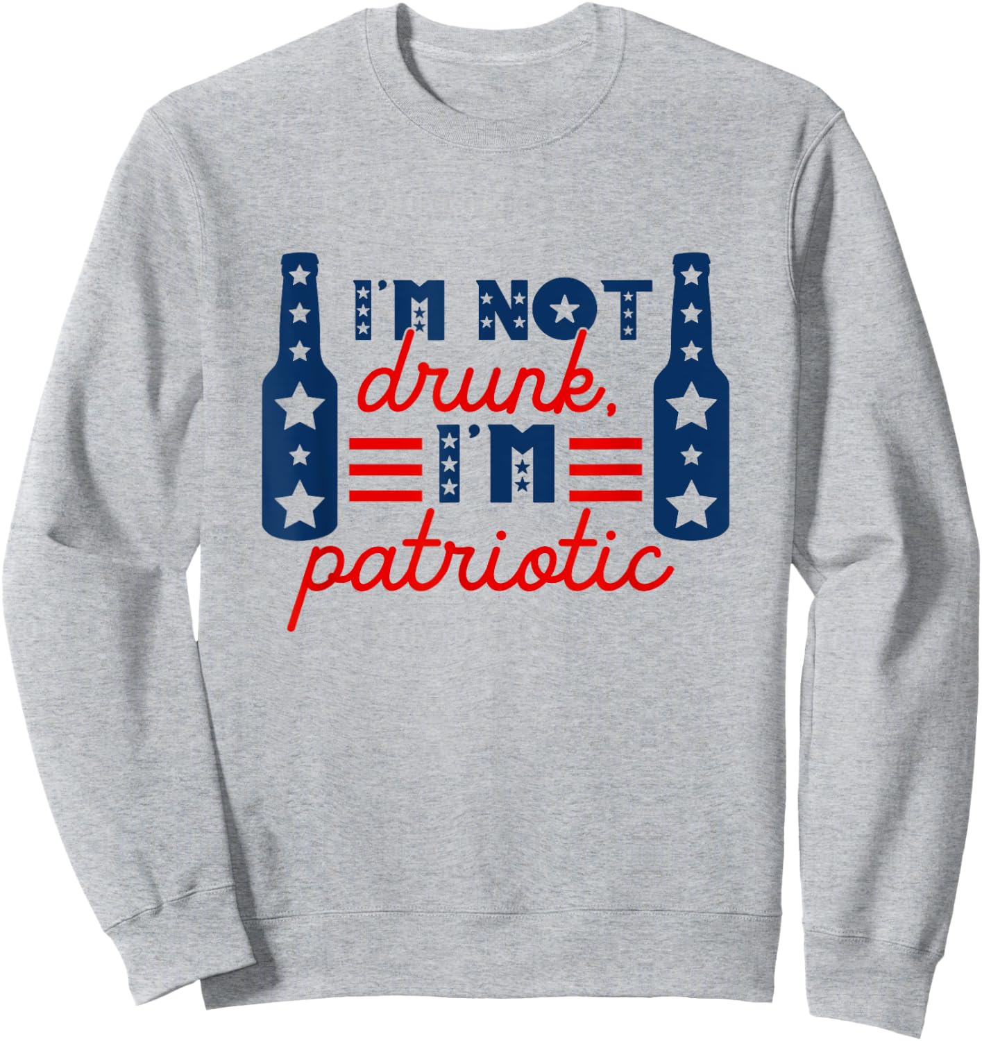 I'm Not Drunk I'm Patriotic Funny Drinking Lover 4th Of July Women Men Sweatshirt - Sweatshirt | Ash