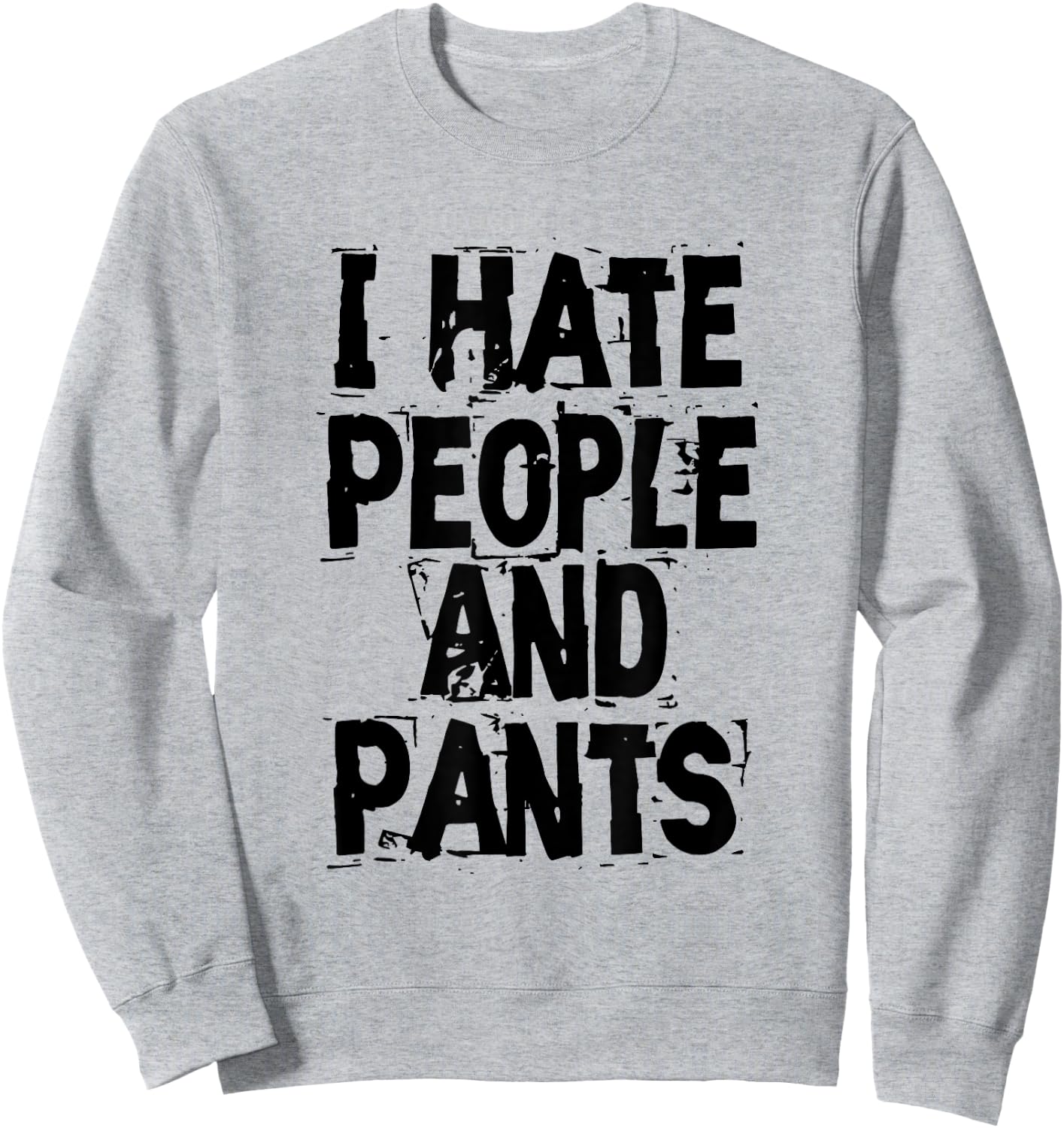 I Hate People And Pants - Funny Bored Morning Gift Sweatshirt - Sweatshirt | Ash