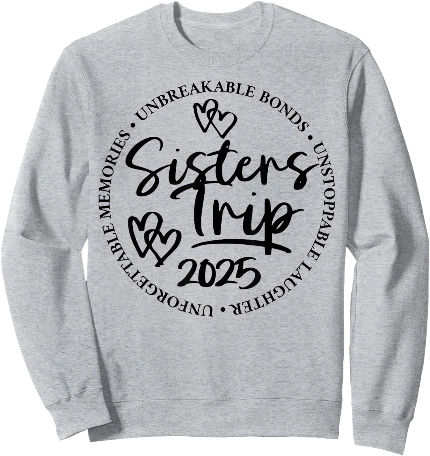 Sisters Trip 2025 Unforgettable Memories Unbreakable Bonds Sweatshirt - Sweatshirt | Ash