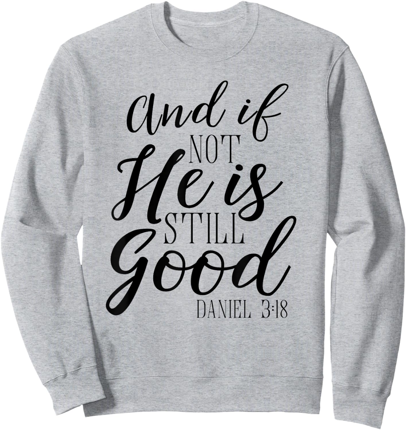 And If Not He Is Still Good Shirt Scripture Bible Verse Sweatshirt - Sweatshirt | Ash
