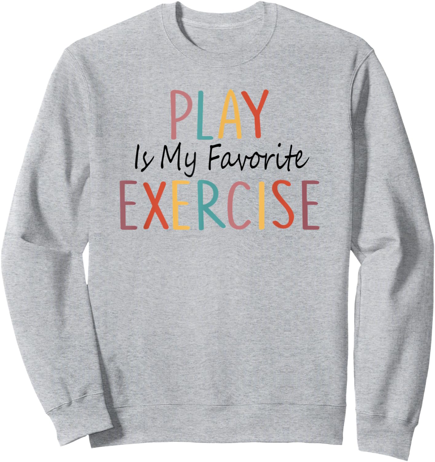 Play Is My Favorite Exercise Physical Therapy Saying Sweatshirt - Sweatshirt | Ash
