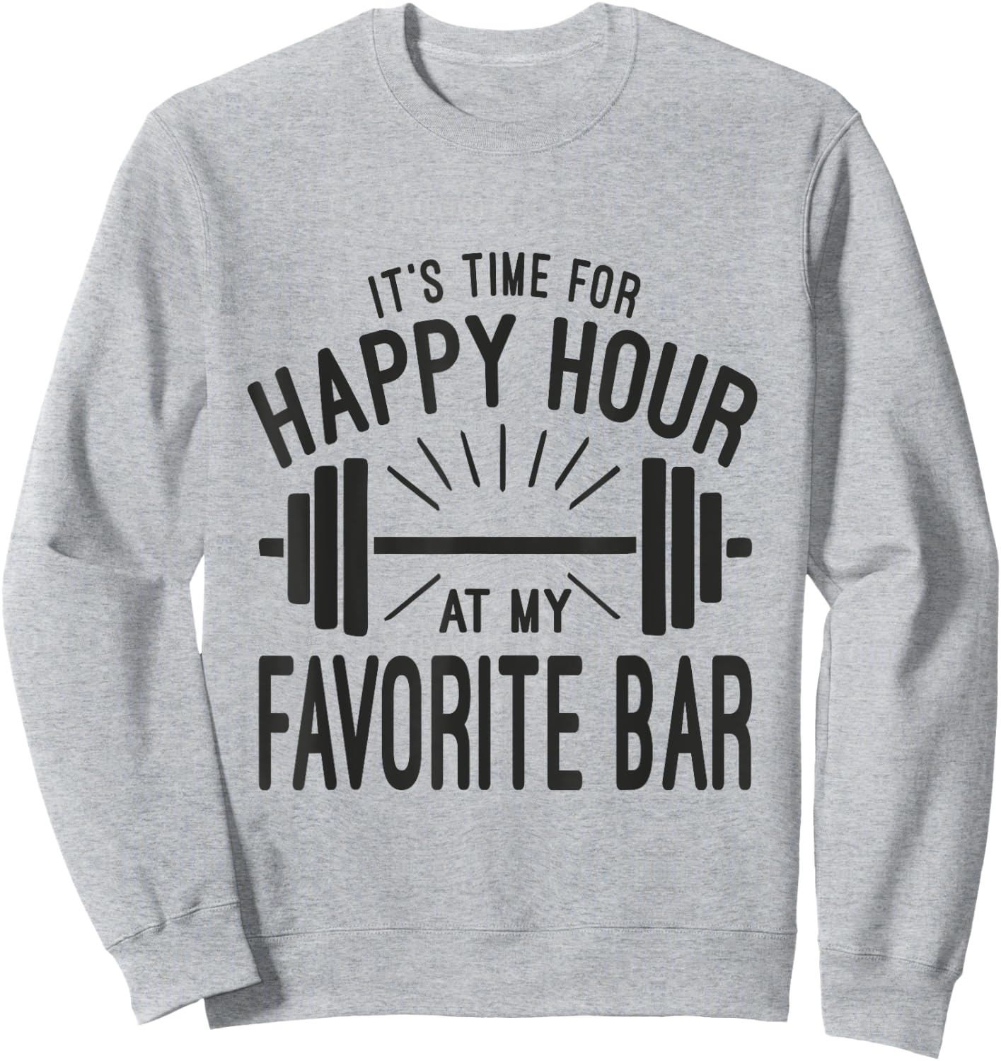 Happy Hour At Favorite Bar, Barbell Workout Gym Motivational Sweatshirt - Sweatshirt | Ash