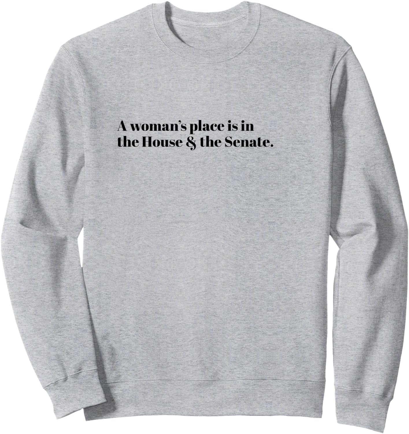 A Woman's Place is in the House and the Senate Sweatshirt - Sweatshirt | Ash