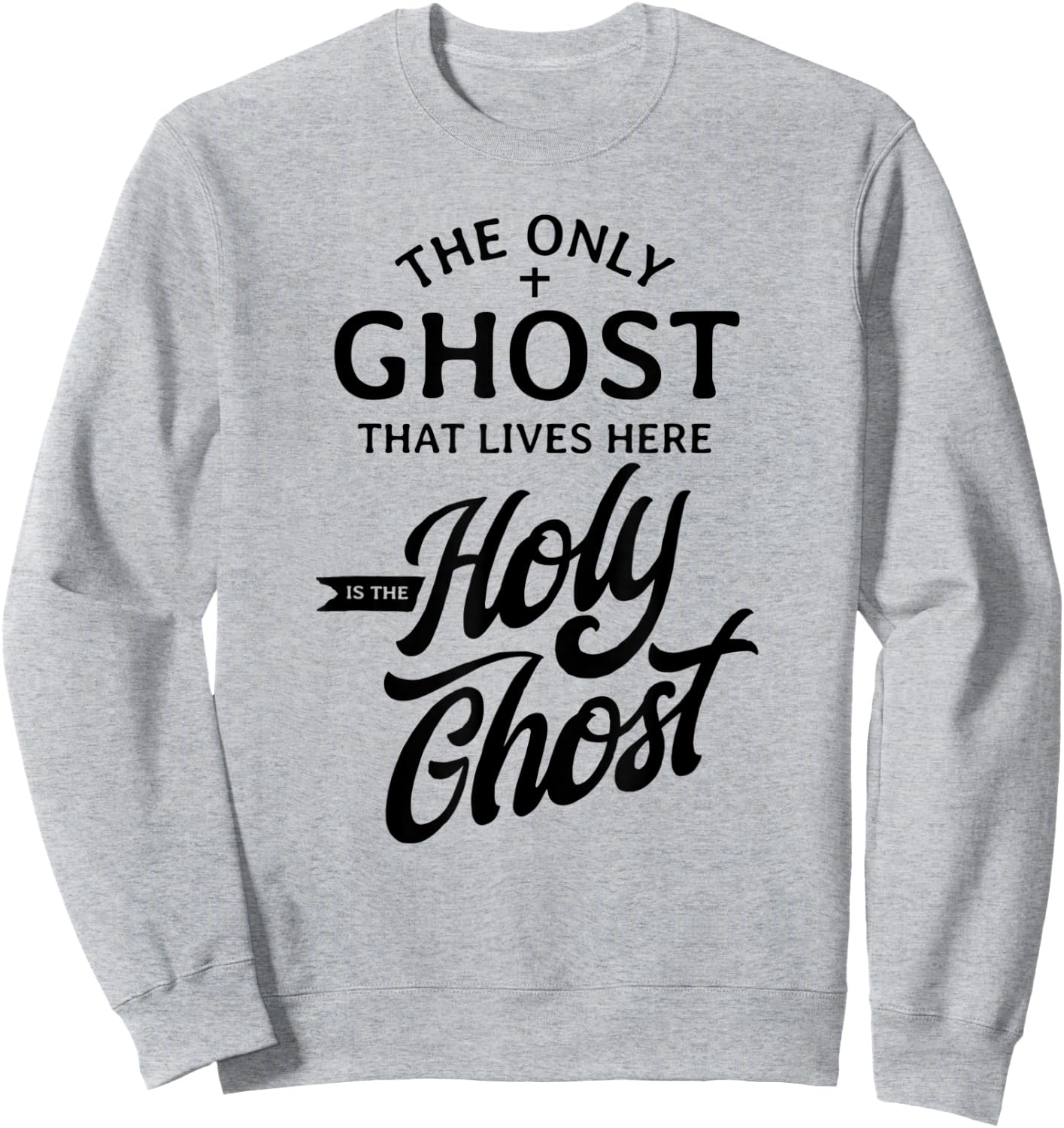 The Only Ghost That Lives Here is The Holy Ghost - Funny Sweatshirt - Sweatshirt | Ash