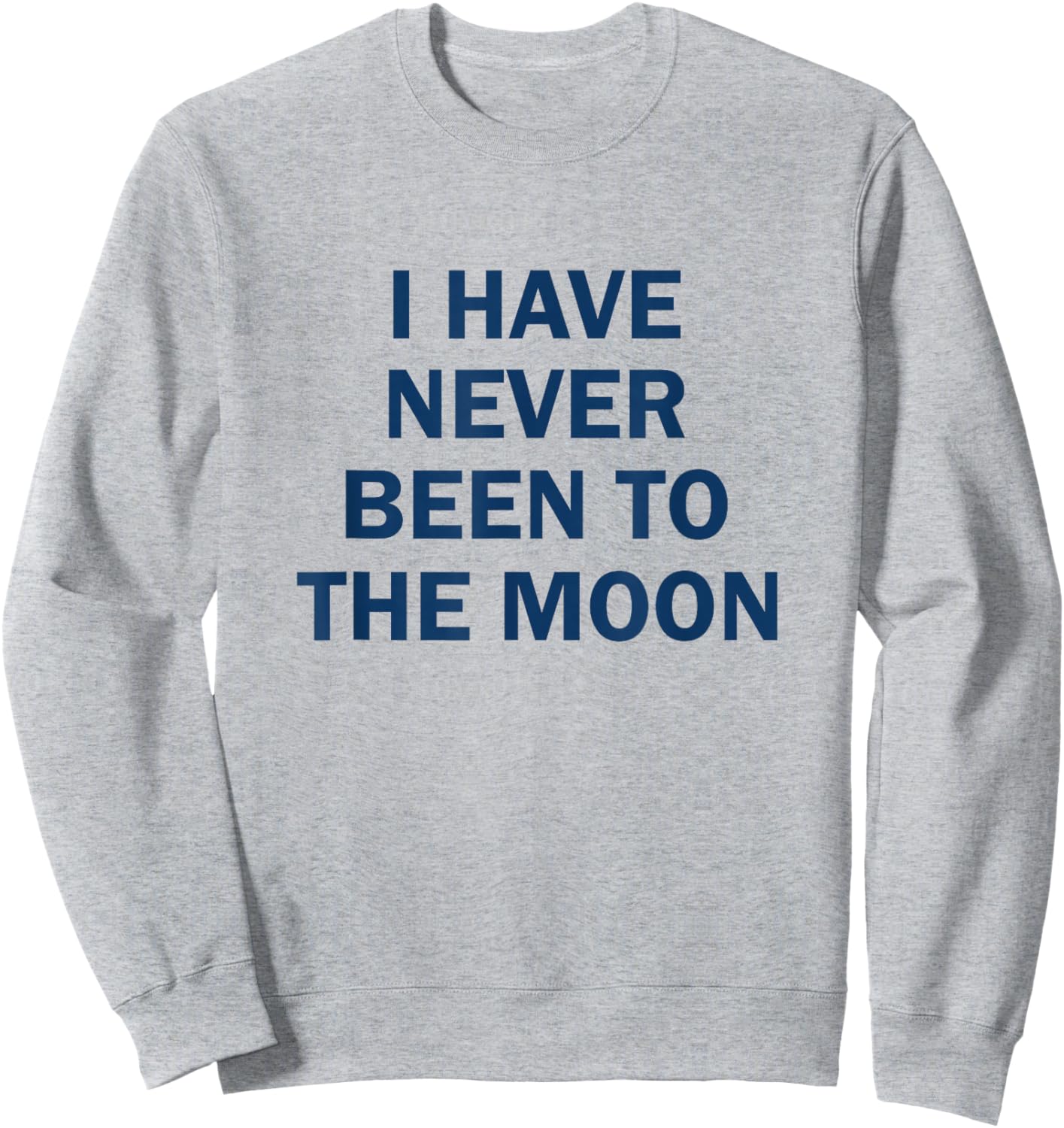 I have Never Been to the Moon Funny Sweatshirt - Sweatshirt | Ash