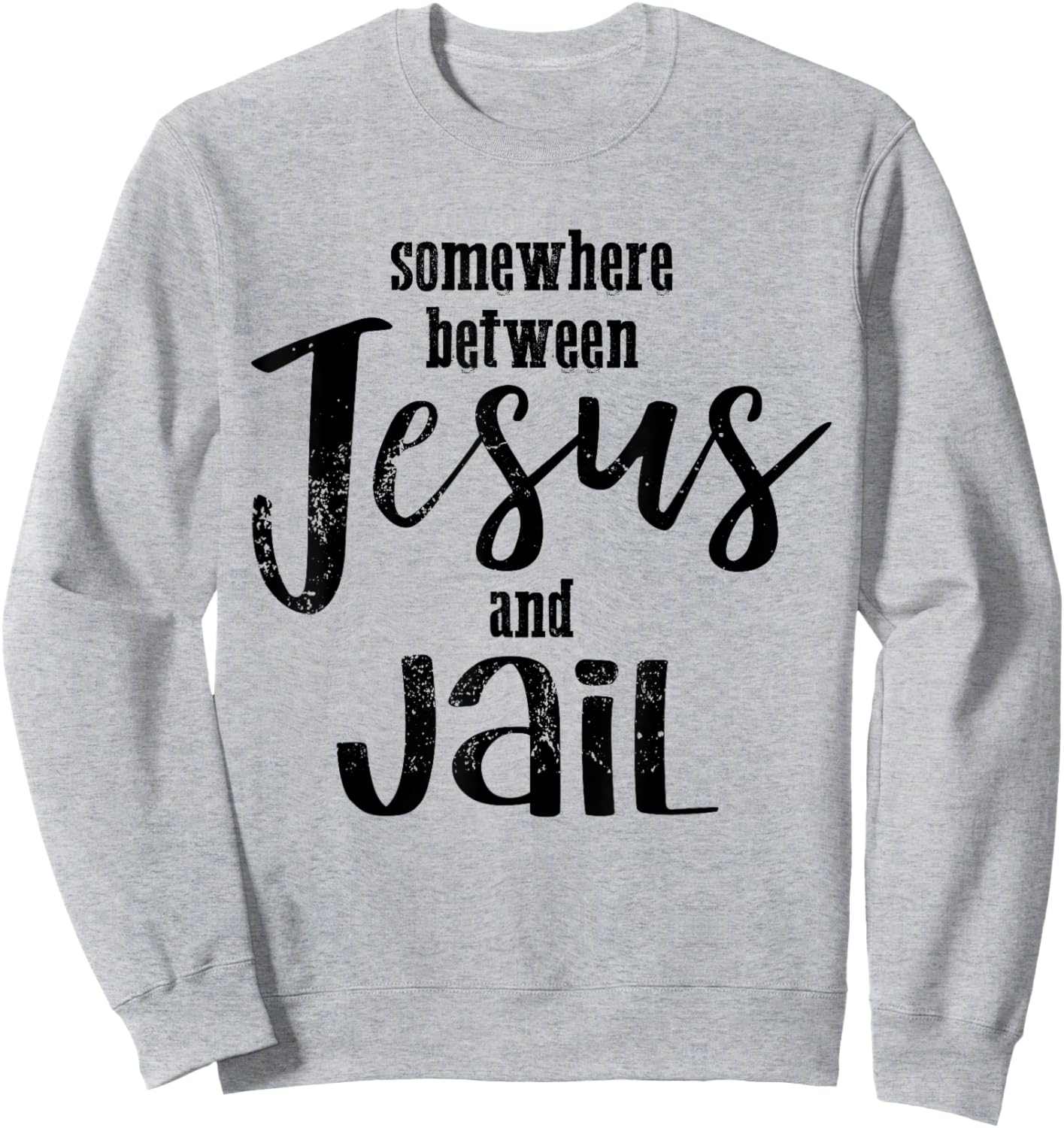 Somewhere Between Jesus And Jail Funny Vintage Christian Sweatshirt - Sweatshirt | Ash