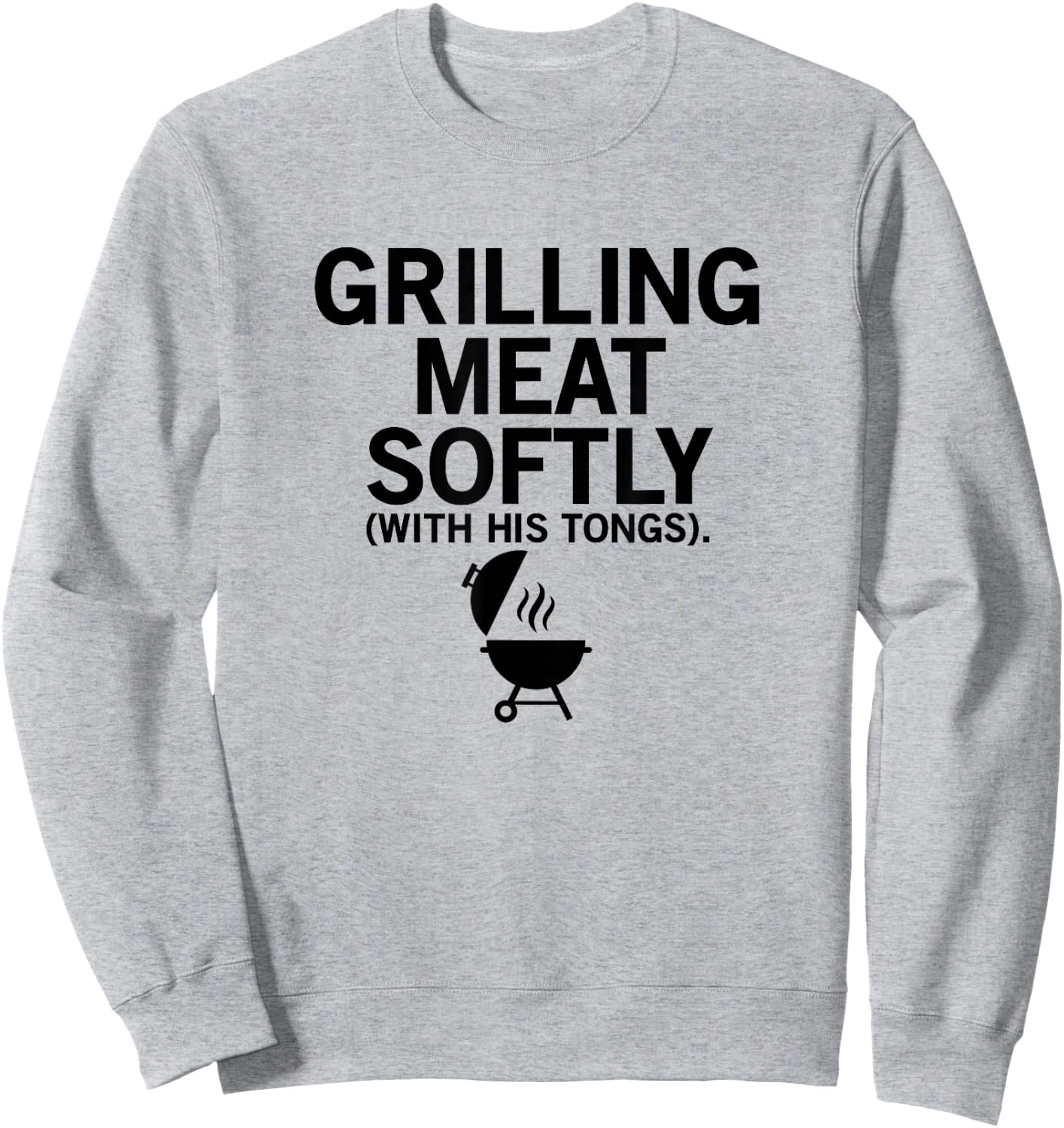 Grilling Meat Softly With His Tongs Funny BBQ Party Lovers Sweatshirt - Sweatshirt | Ash