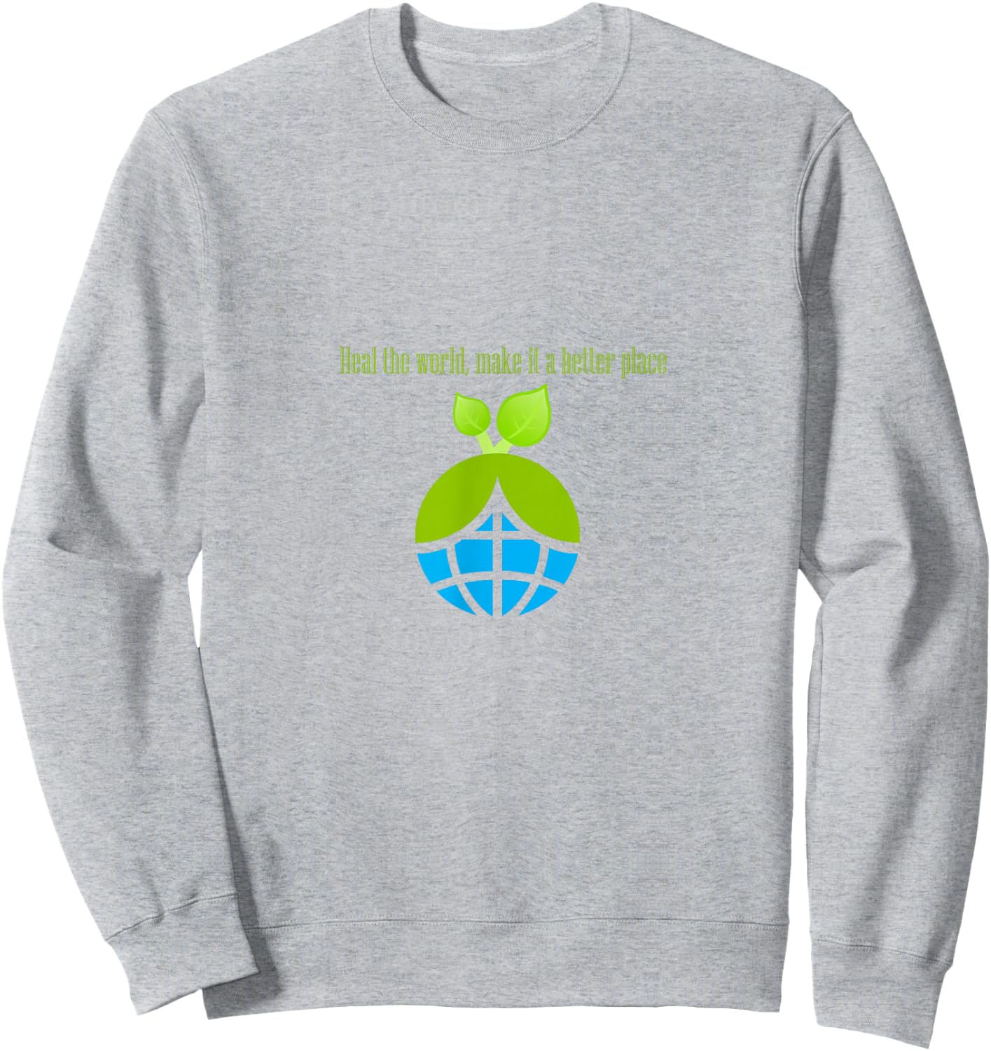 Heal The World, Make it a Better Place Sweatshirt - Sweatshirt | Ash