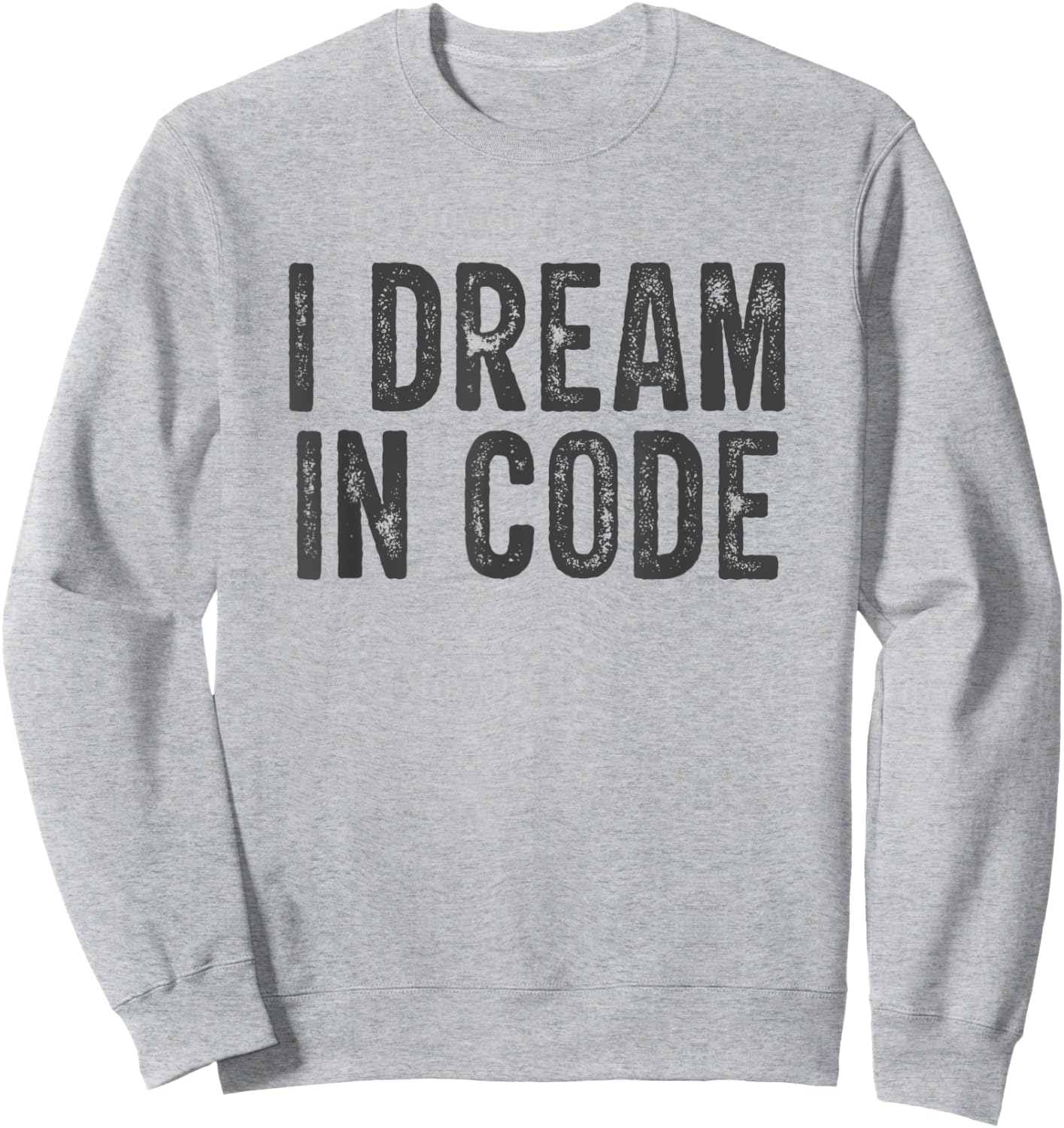 I Dream In Code Funny Coder Programmer Coding Sweatshirt - Sweatshirt | Ash