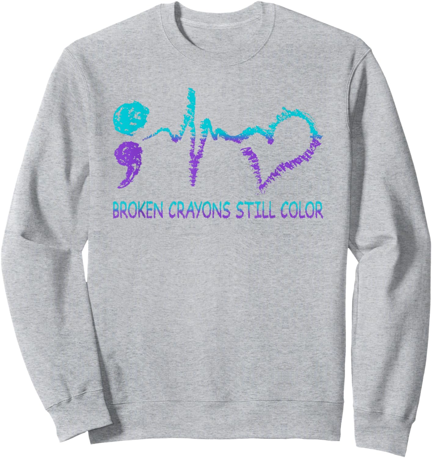 Broken Crayons Still Color Suicide Prevention Mental Health Sweatshirt - Sweatshirt | Ash