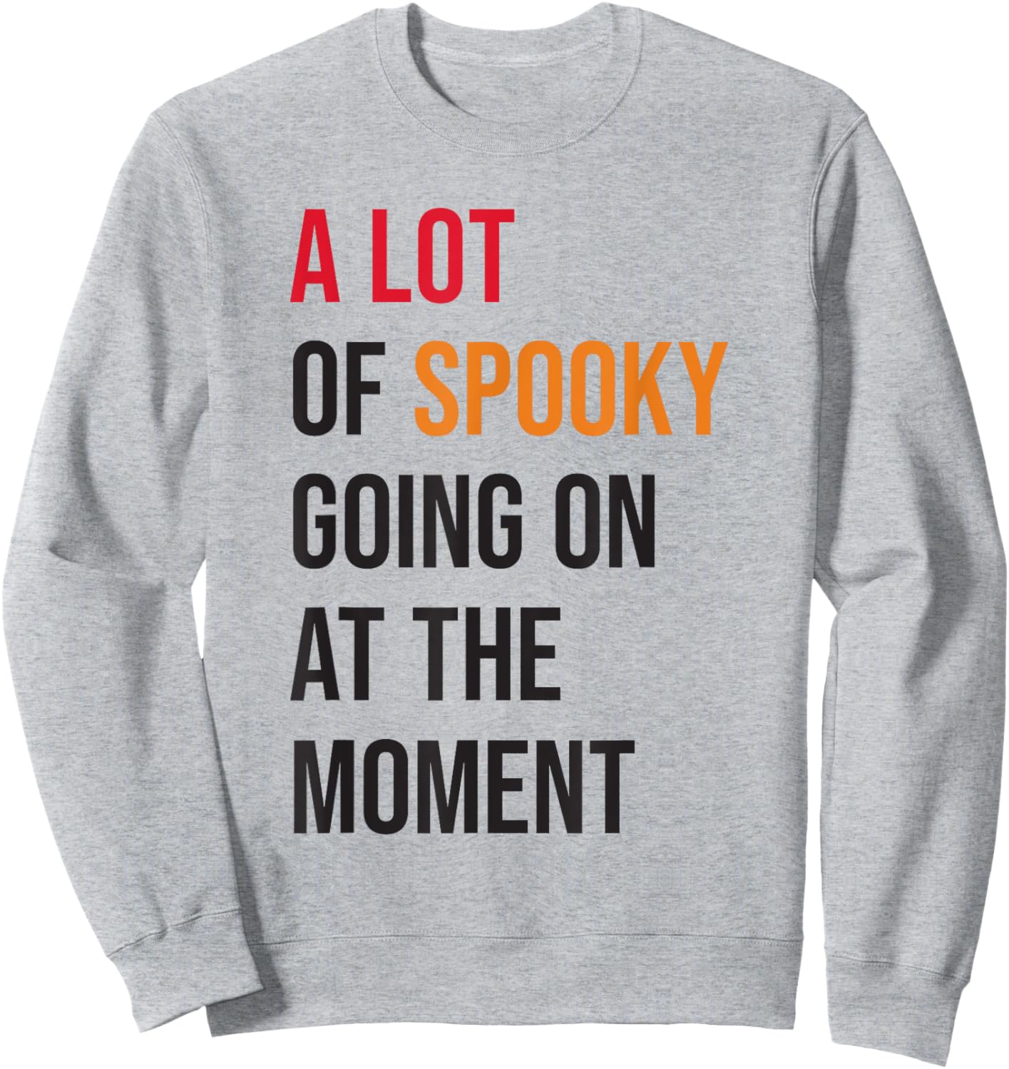 A Lot Of Spooky Going On At The Moment Funny Halloween Sweatshirt - Sweatshirt | Ash