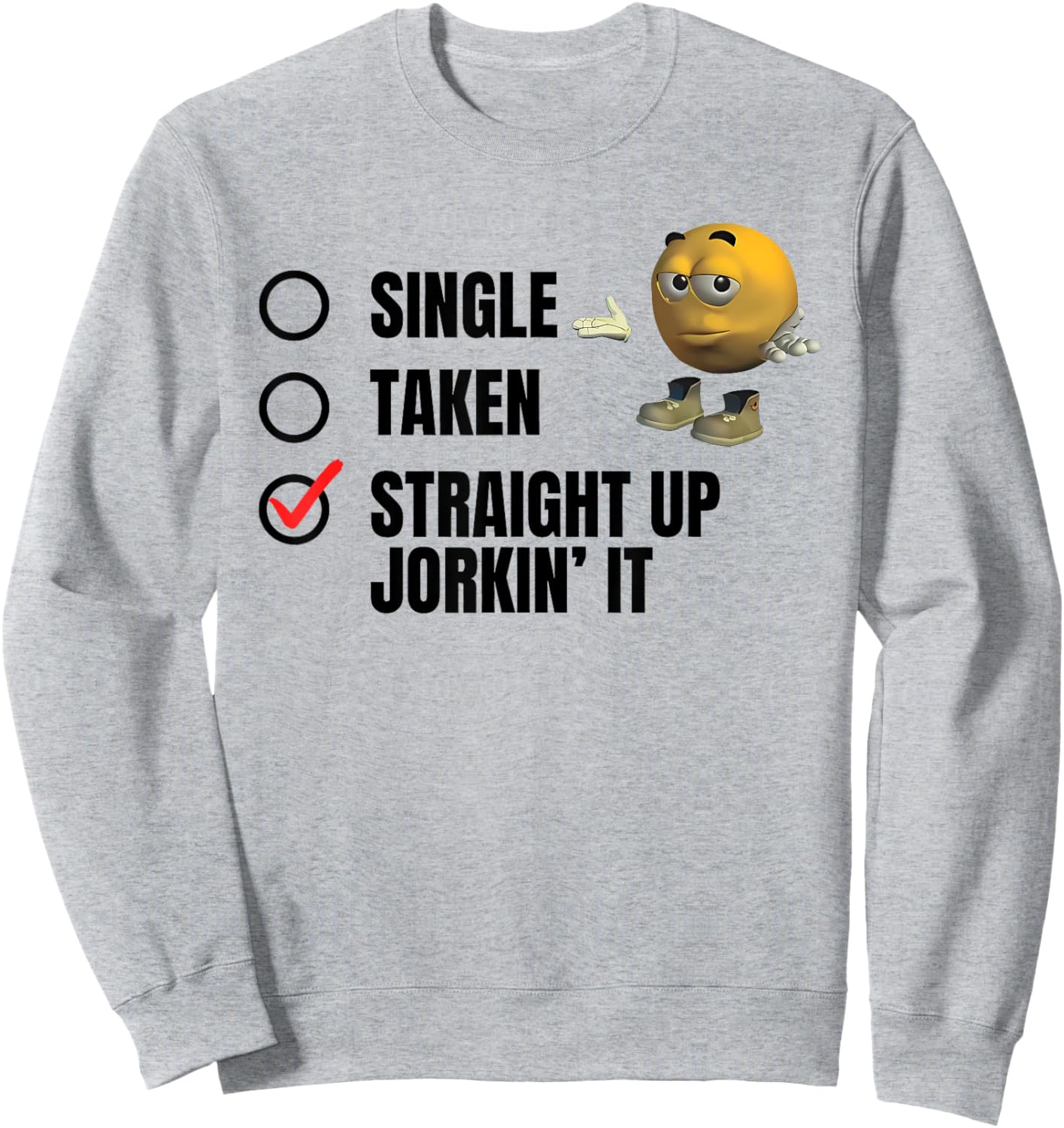 SINGLE TAKEN STRAIGHT UP JORKIN' IT funny design Sweatshirt - Sweatshirt | Ash
