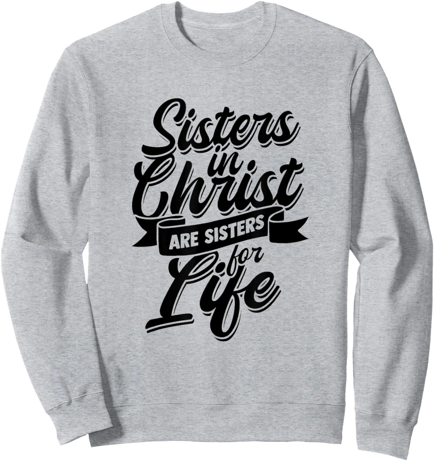 Sisters in Christ are Sister for Life - holy Christian woman Sweatshirt - Sweatshirt | Ash