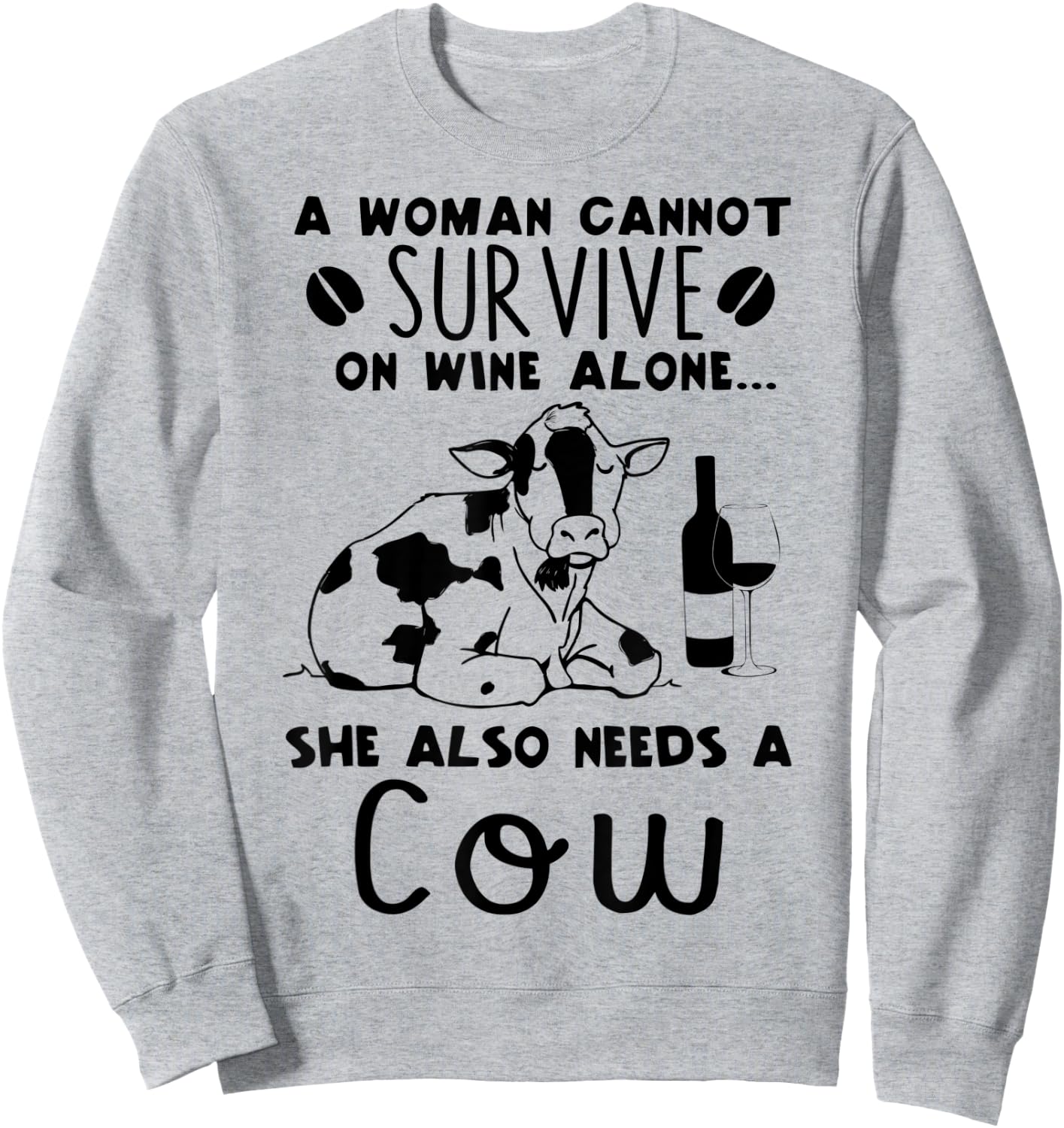 A Woman Cannot Survive On Wine Alone She Also Needs A Cow Sweatshirt - Sweatshirt | Ash