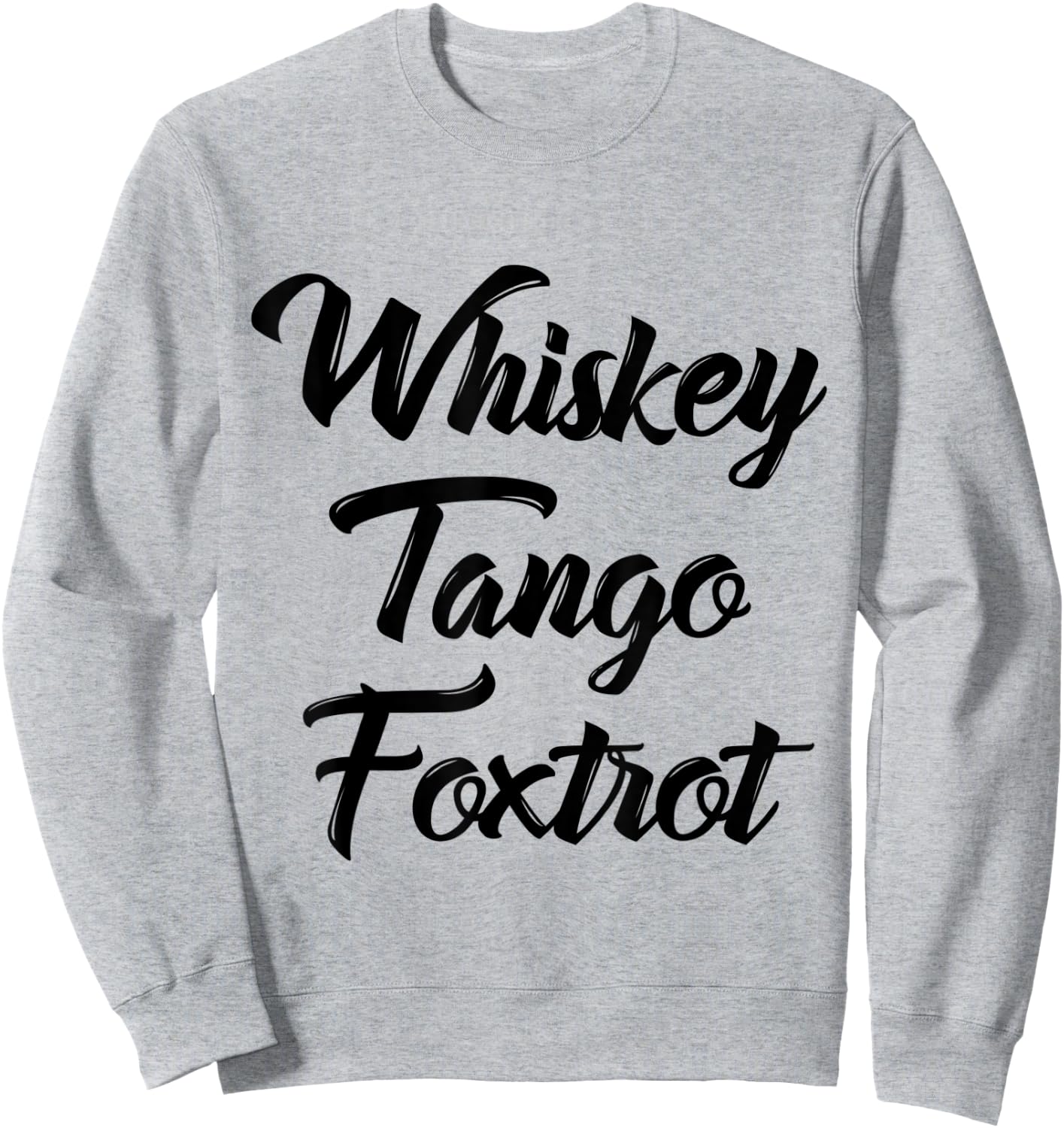 Whiskey Tango Foxtrot WTF Shirt with Black Text Sweatshirt - Sweatshirt | Ash