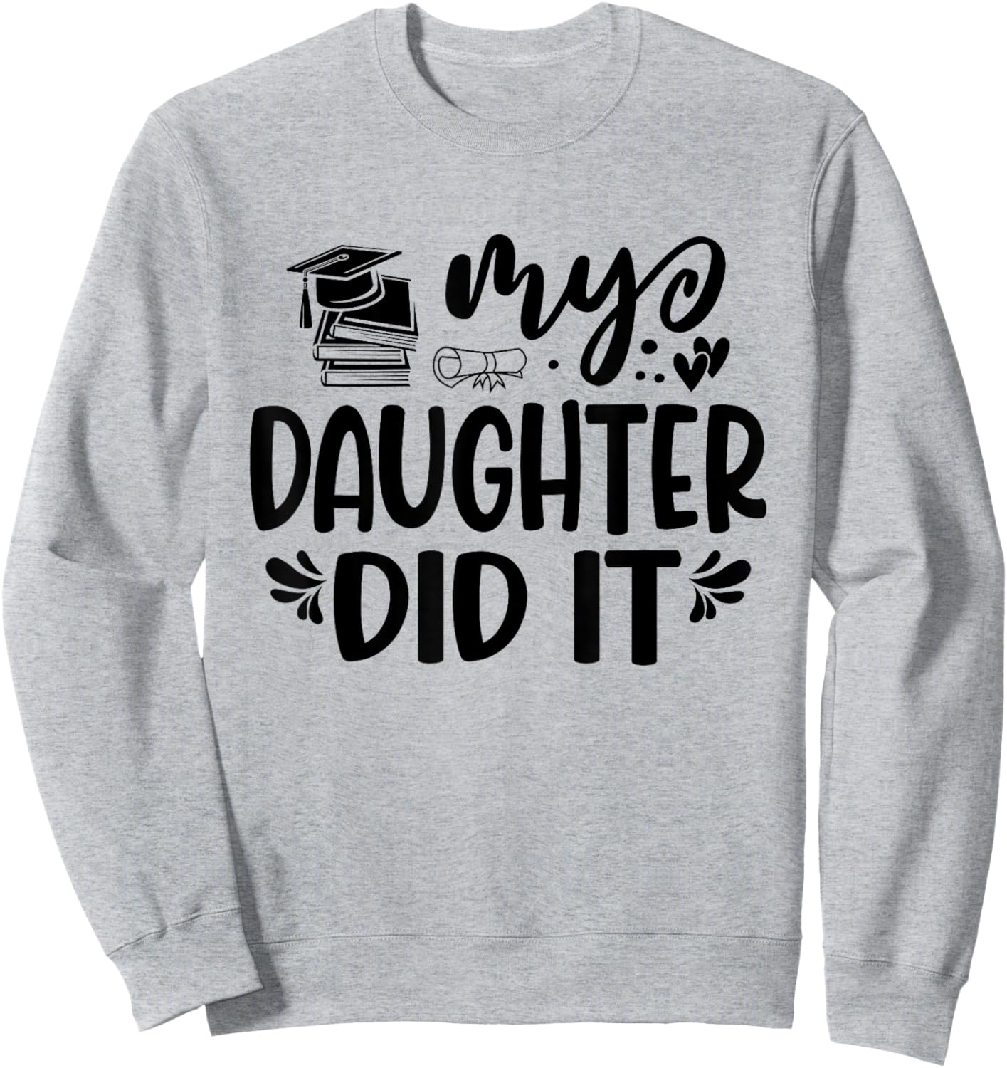My Daughter Did It Graduation Graduated Proud Children Sweatshirt - Sweatshirt | Ash