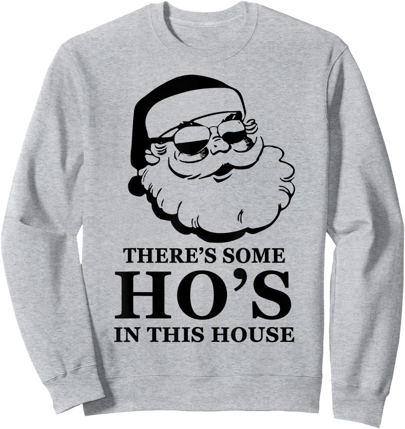 There's Some Ho's In This House Santa Wear Sunglasses Sweatshirt - Sweatshirt | Ash