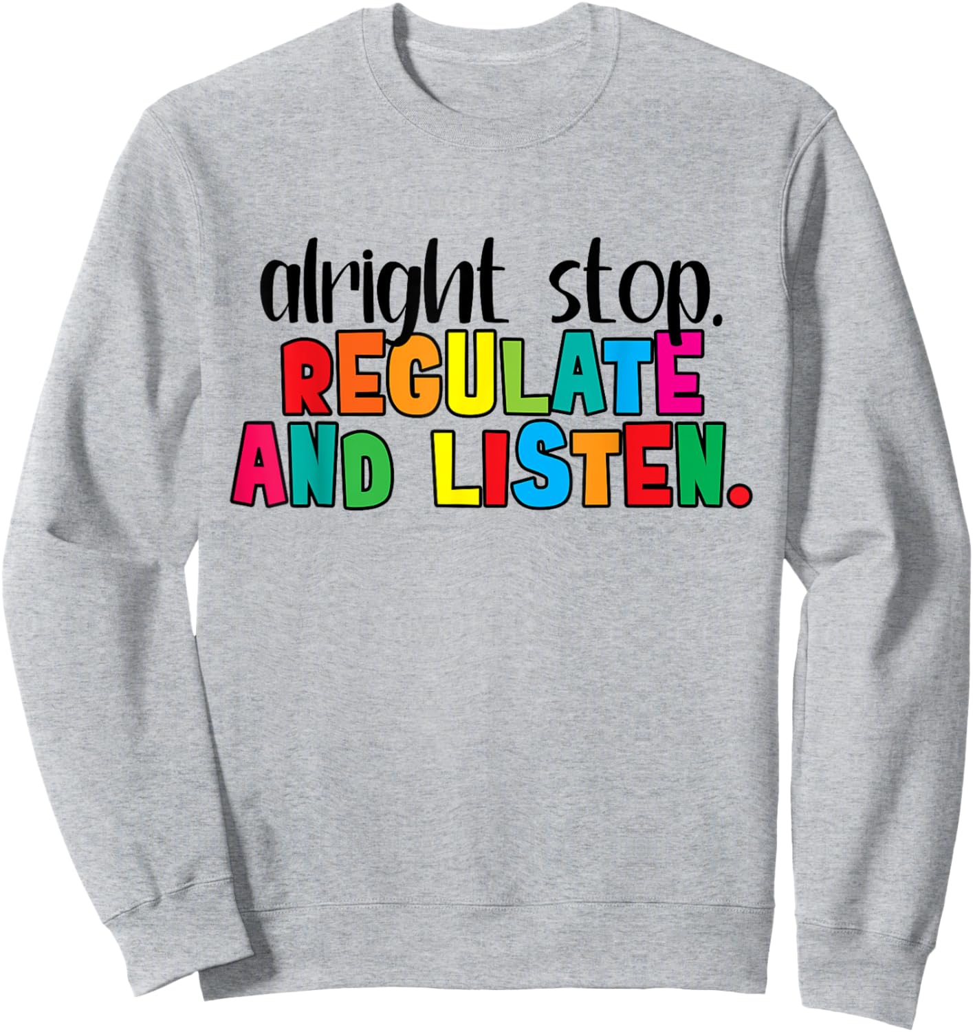 Alright Stop Regulation and Listen Are You Feeling Quote Sweatshirt - Sweatshirt | Ash