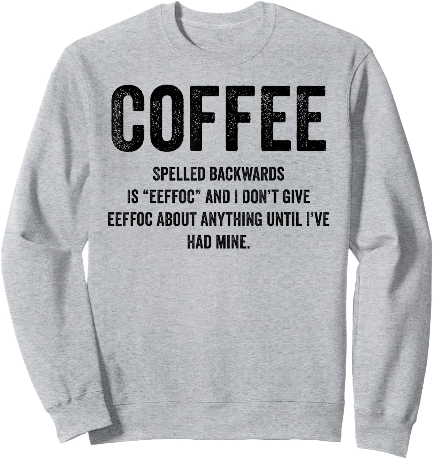 Coffee Spelled Backwards Is EEFFOC and I Don't Give EEFFOC Sweatshirt - Sweatshirt | Ash