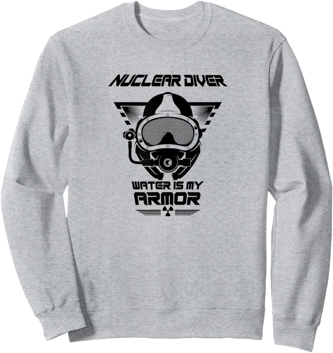 Nuclear Diver Shirt Water Is My Armor Nuclear Energy Sweatshirt - Sweatshirt | Ash